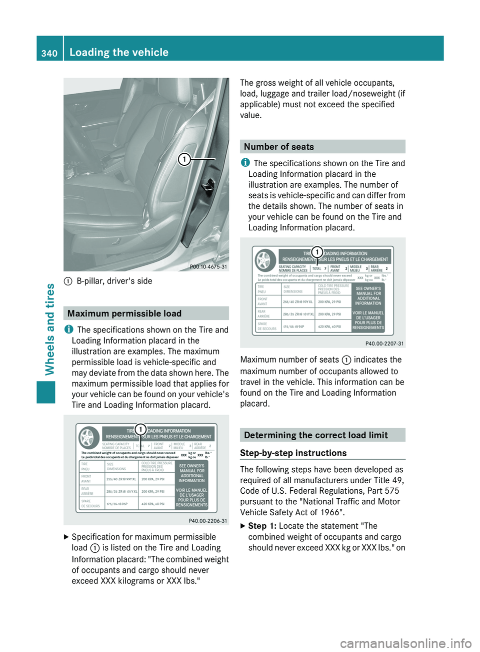 MERCEDES-BENZ GLK-CLASS SUV 2013 Owners Manual 0043
B-pillar, driver's side Maximum permissible load
i The specifications shown on the Tire and
Loading Information placard in the
illustration are examples. The maximum
permissible load is vehic MERCEDES-BENZ GLK-CLASS SUV 2013 Owners Manual 0043
B-pillar, driver's side Maximum permissible load
i The specifications shown on the Tire and
Loading Information placard in the
illustration are examples. The maximum
permissible load is vehic