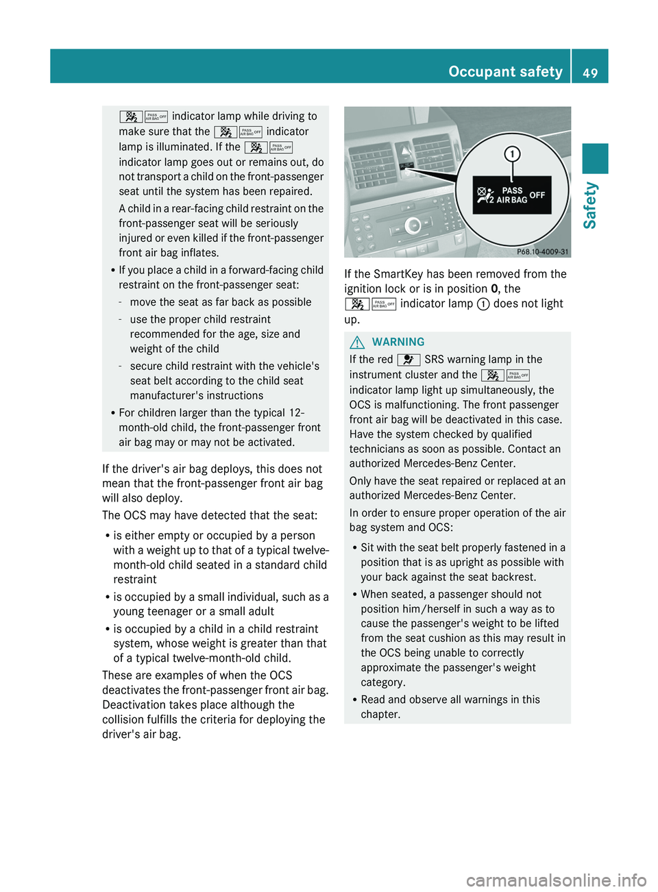 MERCEDES-BENZ GLK-CLASS SUV 2013  Owners Manual 00730074 indicator lamp while driving to
make sure that the 00730074 indicator
lamp is illuminated. If the 
00730074
indicator lamp goes out or remains out, do
not  transport a child  on 
the front-pa