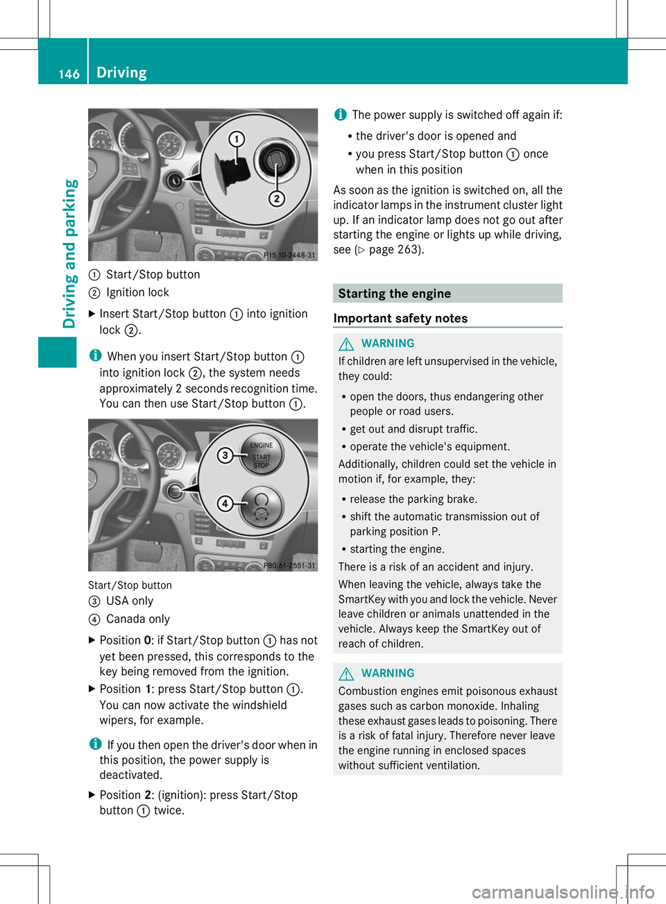 MERCEDES-BENZ GLK-CLASS SUV 2014  Owners Manual :
Start/Stop button
; Ignition lock
X Insert Start/Stop button :into ignition
lock ;.
i When you insert Start/Stop button :
into ignition lock ;, the system needs
approximately 2 seconds recognition t