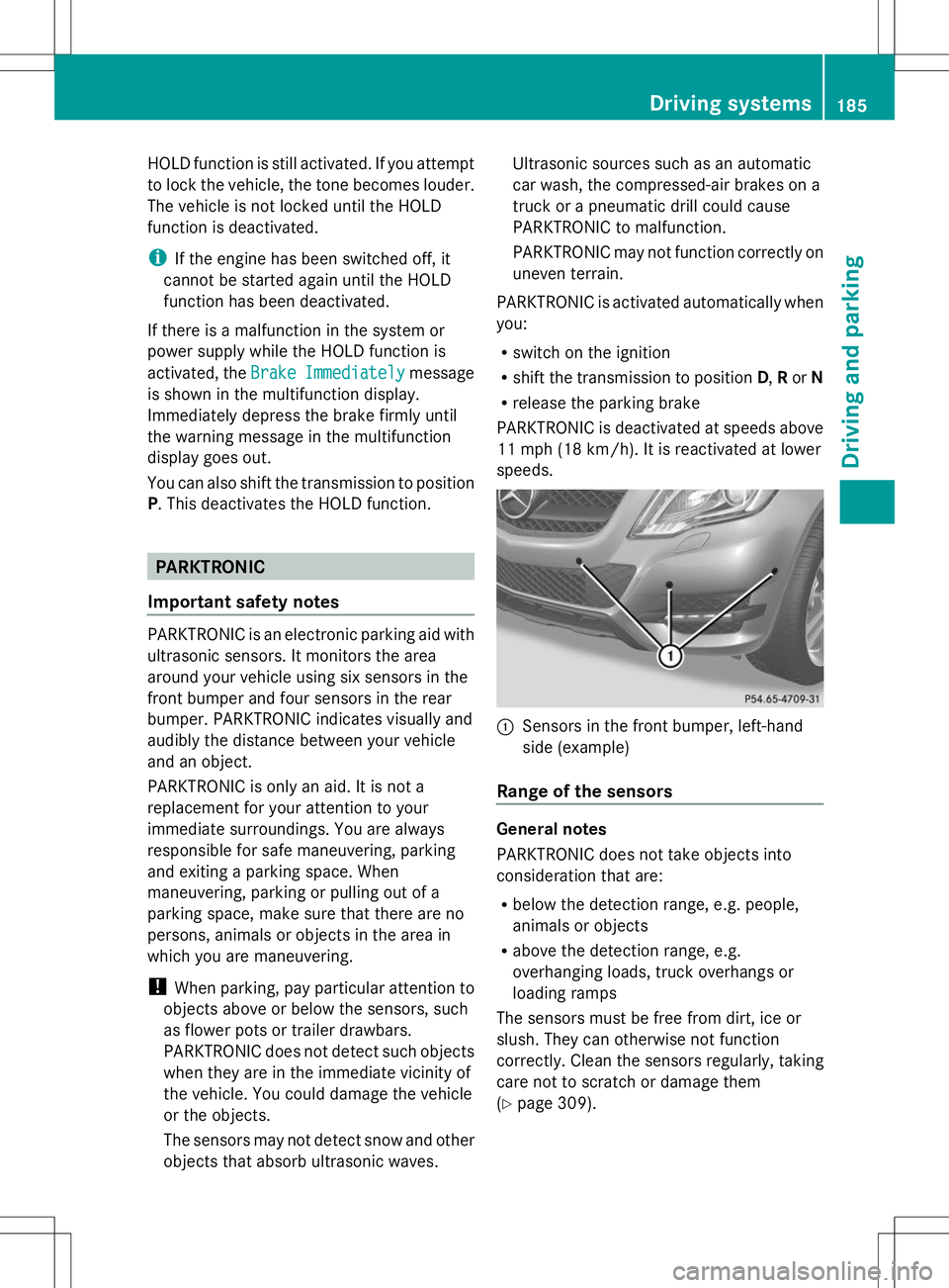 MERCEDES-BENZ GLK-CLASS SUV 2014  Owners Manual HOLD function is still activated. If you attempt
to lock the vehicle, the tone becomes louder.
The vehicle is not locked until the HOLD
function is deactivated.
i If the engine has been switched off, 