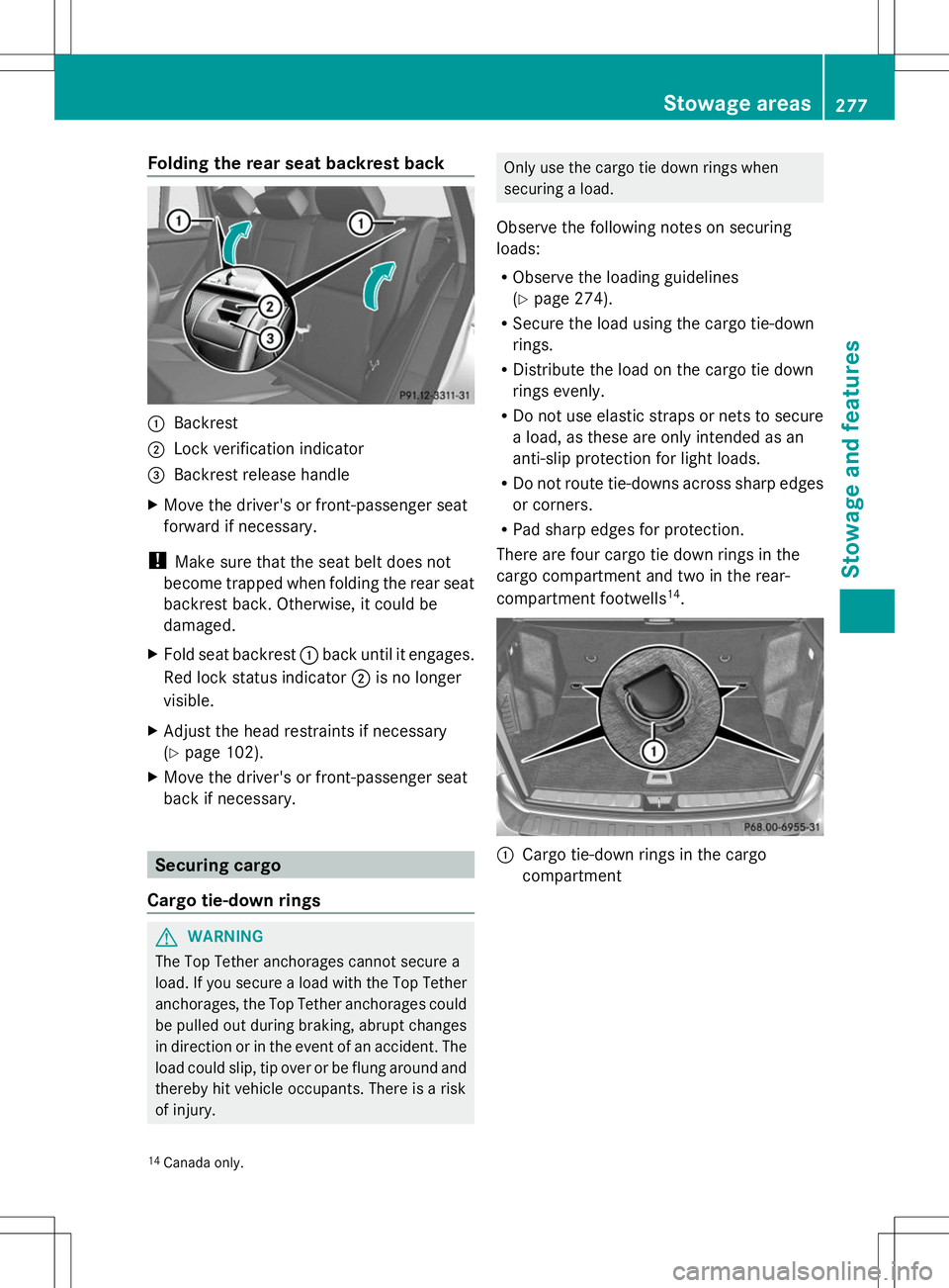 MERCEDES-BENZ GLK-CLASS SUV 2014  Owners Manual Folding the rear seat backrest back
:
Backrest
; Lock verification indicator
= Backrest release handle
X Move the driver's or front-passenger seat
forward if necessary.
! Make sure that the seat b