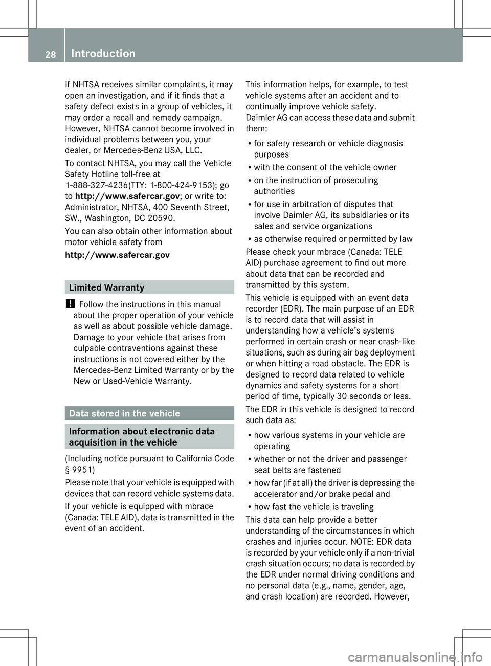 MERCEDES-BENZ GLK-CLASS SUV 2014  Owners Manual If NHTSA receives similar complaints, it may
open an investigation, and if it finds that a
safety defect exists in a group of vehicles, it
may order a recall and remedy campaign.
However, NHTSA cannot