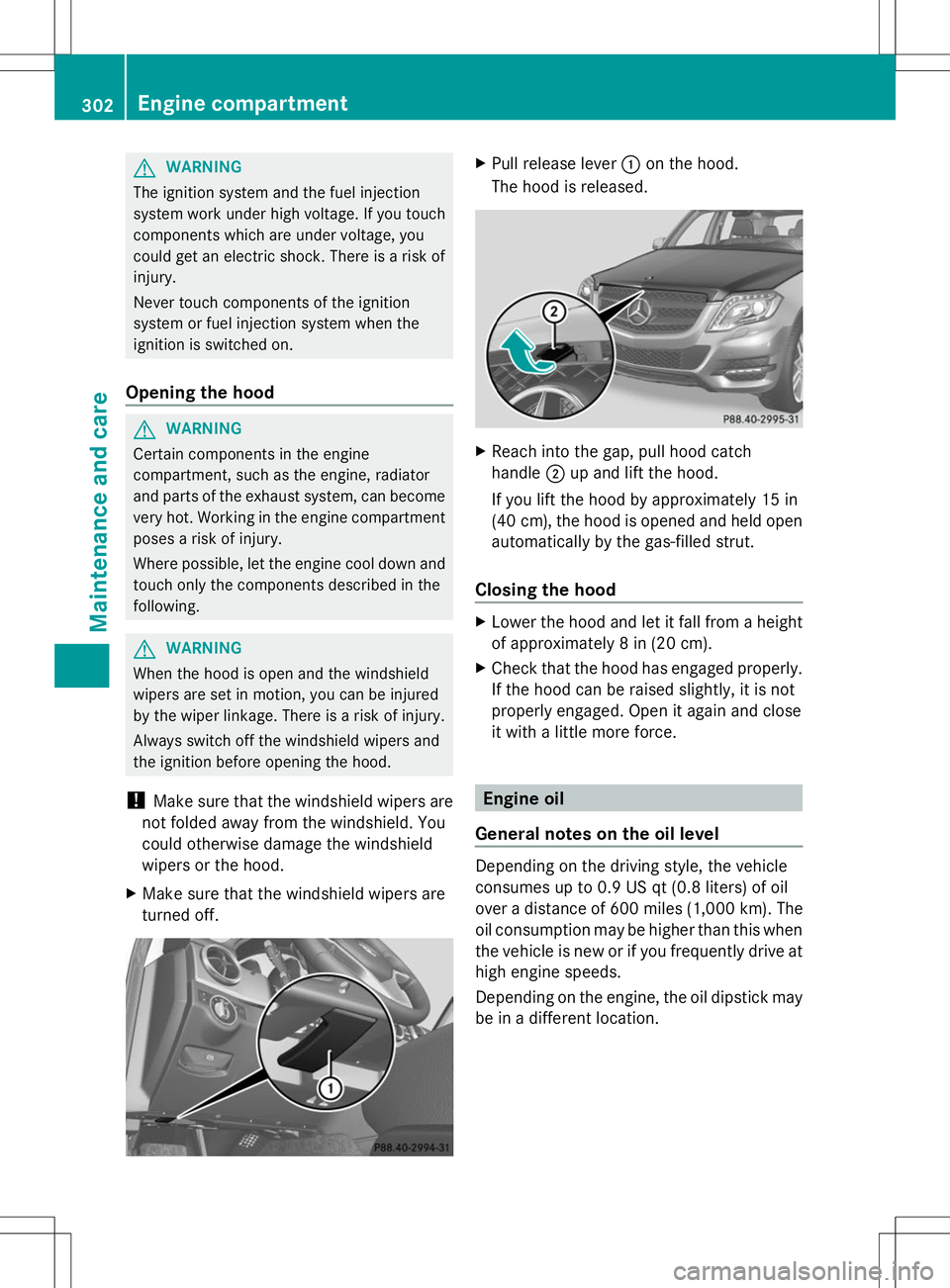 MERCEDES-BENZ GLK-CLASS SUV 2014  Owners Manual G
WARNING
The ignition system and the fuel injection
system work under high voltage. If you touch
components which are under voltage, you
could get an electric shock. There is a risk of
injury.
Never 