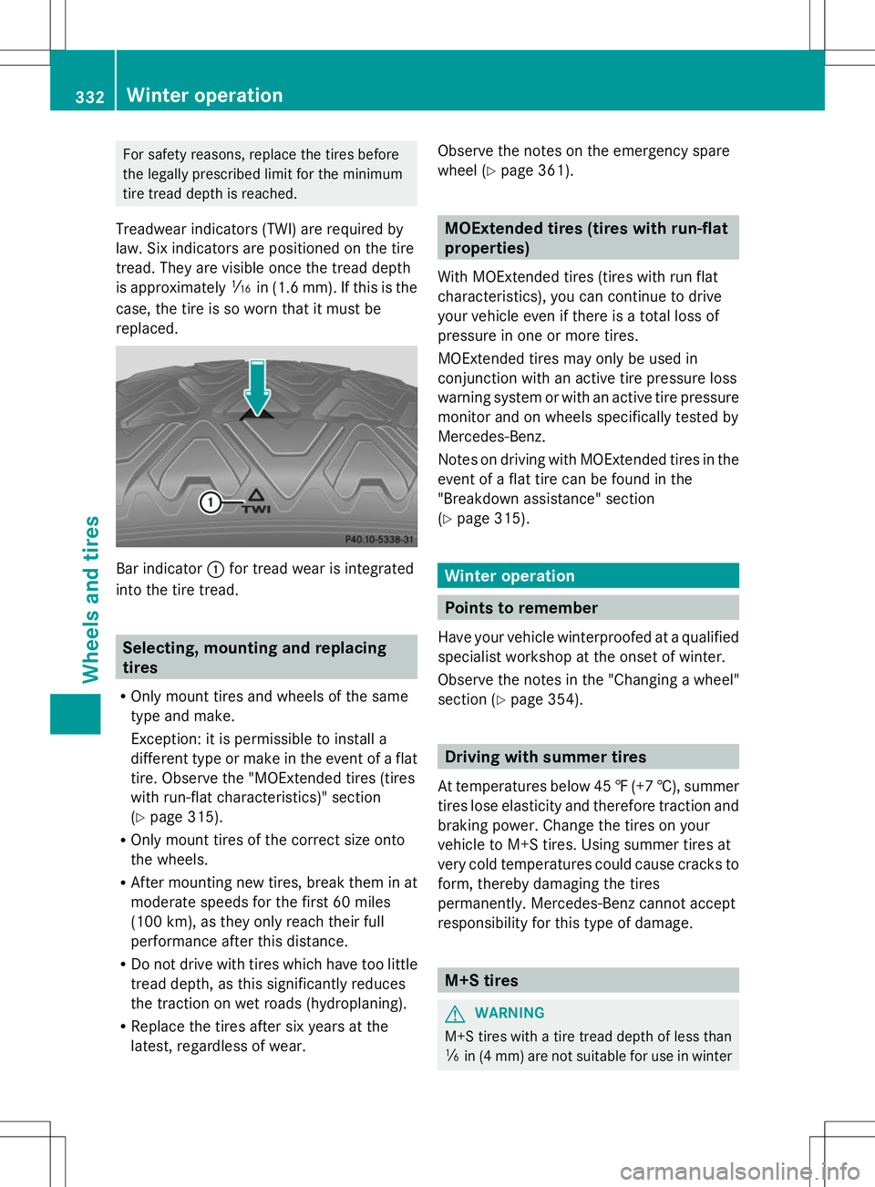 MERCEDES-BENZ GLK-CLASS SUV 2014  Owners Manual For safety reasons, replace the tires before
the legally prescribed limit for the minimum
tire tread depth is reached.
Treadwear indicators (TWI) are required by
law. Six indicators are positioned on 