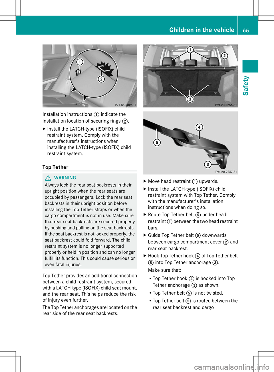 MERCEDES-BENZ GLK-CLASS SUV 2014  Owners Manual Installation instructions
:indicate the
installation location of securing rings 2.
X Install the LATCH-type (ISOFIX) child
restraint system. Comply with the
manufacturer's instructions when
instal