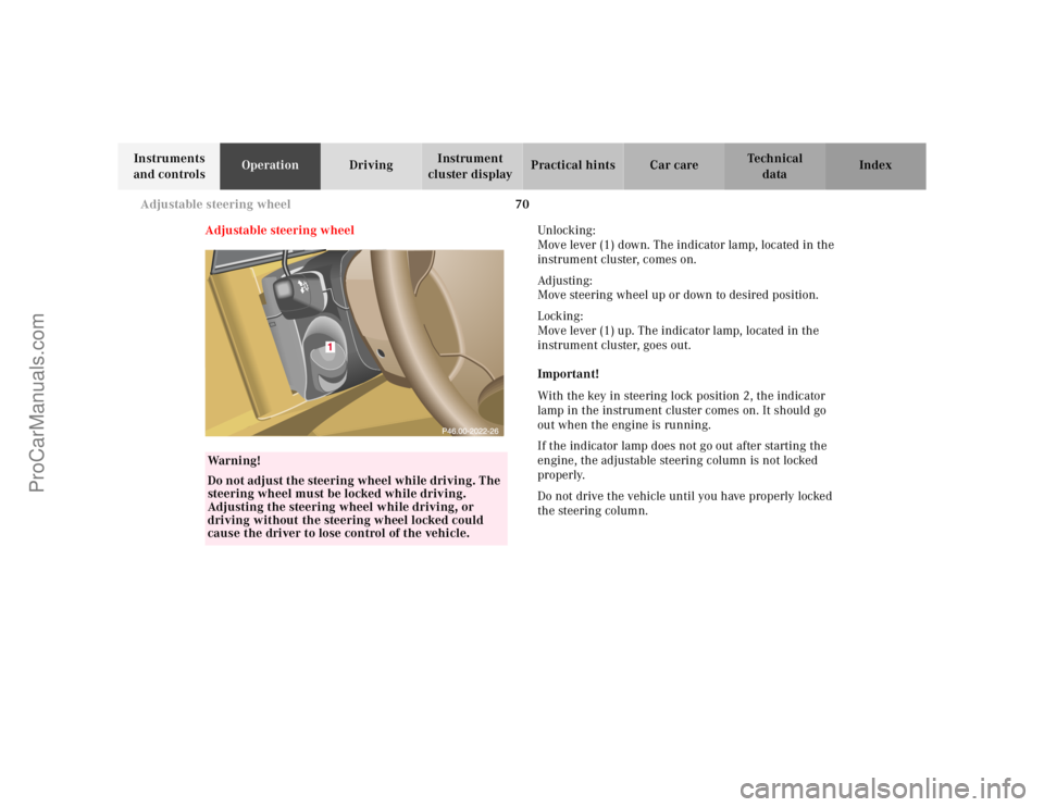 MERCEDES-BENZ M-CLASS 2000  Owners Manual 70 Adjustable steering wheel
Te ch n ica l
data Instruments 
and controlsOperationDrivingInstrument 
cluster displayPractical hints Car care Index
Adjustable steering wheelUnlocking : 
Move lever (1) 