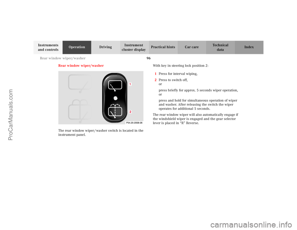 MERCEDES-BENZ M-CLASS 2000  Owners Manual 96 Rear window wiper/washer
Te ch n ica l
data Instruments 
and controlsOperationDrivingInstrument 
cluster displayPractical hints Car care Index
Rear window wiper/washer
The rear window wiper / washe