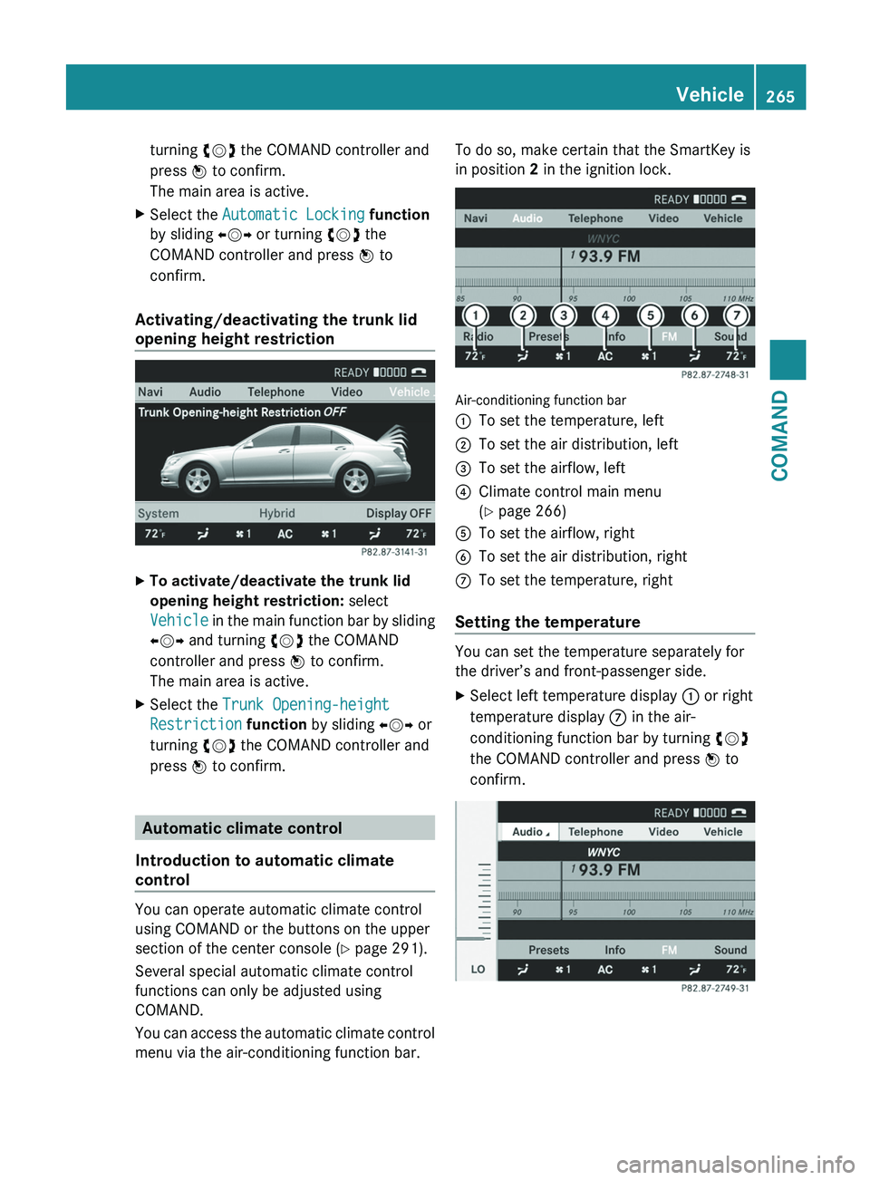 MERCEDES-BENZ S-CLASS SEDAN 2013 Owners Manual turning
cVd the COMAND controller and
press W to confirm.
The main area is active.
X Select the Automatic Locking function
by sliding XVY or turning cVd the
COMAND controller and press W to
confi MERCEDES-BENZ S-CLASS SEDAN 2013 Owners Manual turning
cVd the COMAND controller and
press W to confirm.
The main area is active.
X Select the Automatic Locking function
by sliding XVY or turning cVd the
COMAND controller and press W to
confi
