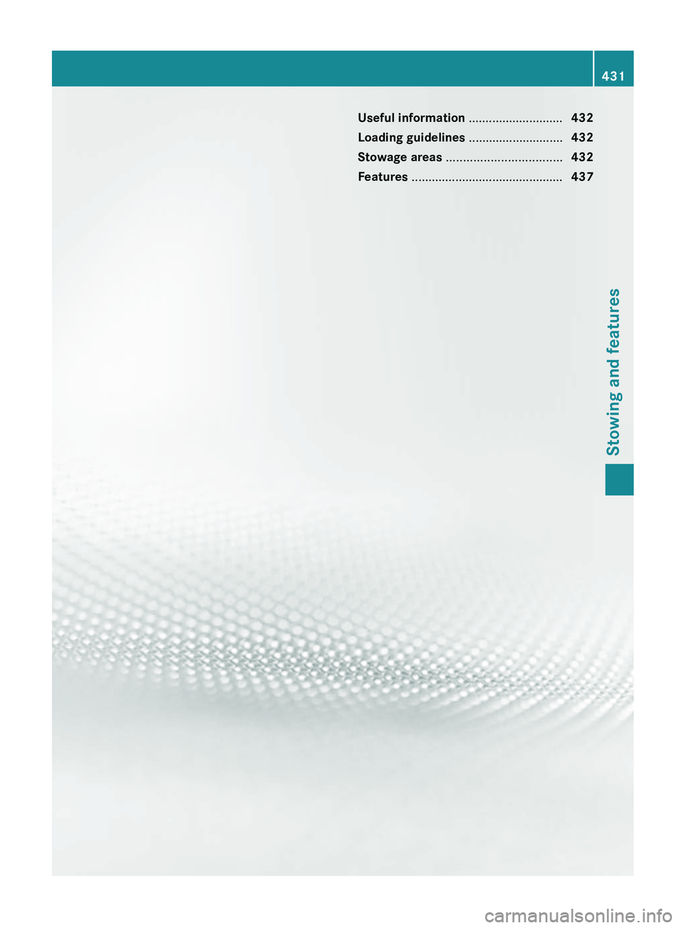 MERCEDES-BENZ S-CLASS SEDAN 2013  Owners Manual Useful information ............................
432
Loading guidelines  ............................432
Stowage areas .................................. 432
Features ..................................