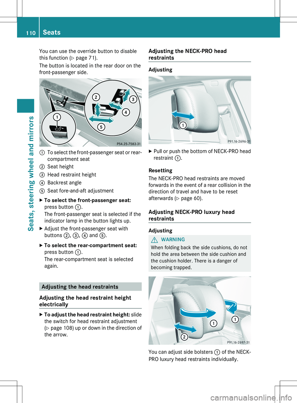 MERCEDES-BENZ S-CLASS SEDAN 2012 Owners Manual You can use the override button to disable
this function ( Y page 71).
The button is located in the rear door on the
front-passenger side.:To select the front-passenger seat or rear-
compartment seat; MERCEDES-BENZ S-CLASS SEDAN 2012 Owners Manual You can use the override button to disable
this function ( Y page 71).
The button is located in the rear door on the
front-passenger side.:To select the front-passenger seat or rear-
compartment seat;