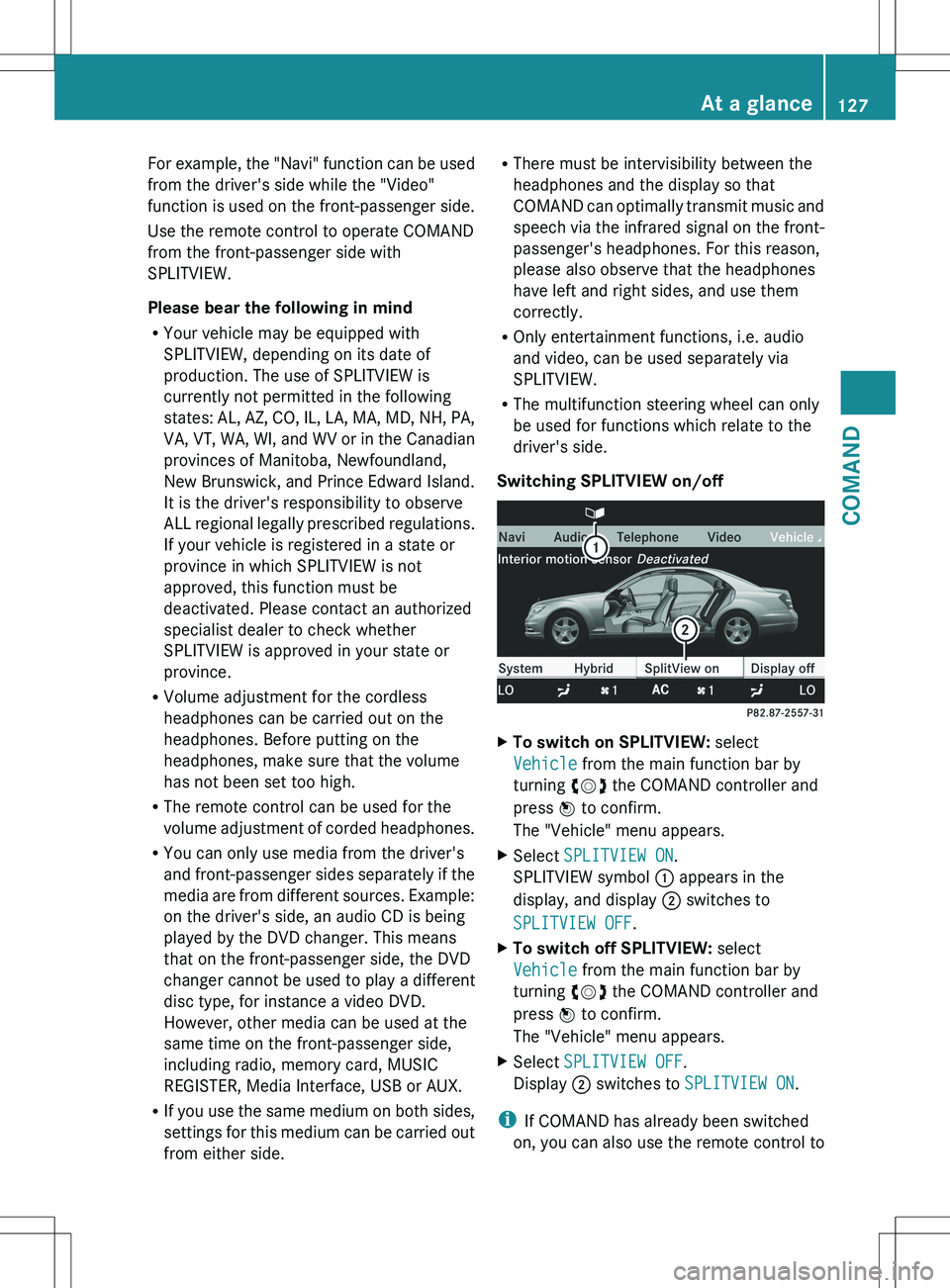 MERCEDES-BENZ S-CLASS SEDAN 2012 Owners Manual For example, the "Navi" function can be used
from the driver's side while the "Video"
function is used on the front-passenger side.
Use the remote control to operate COMAND
from th MERCEDES-BENZ S-CLASS SEDAN 2012 Owners Manual For example, the "Navi" function can be used
from the driver's side while the "Video"
function is used on the front-passenger side.
Use the remote control to operate COMAND
from th