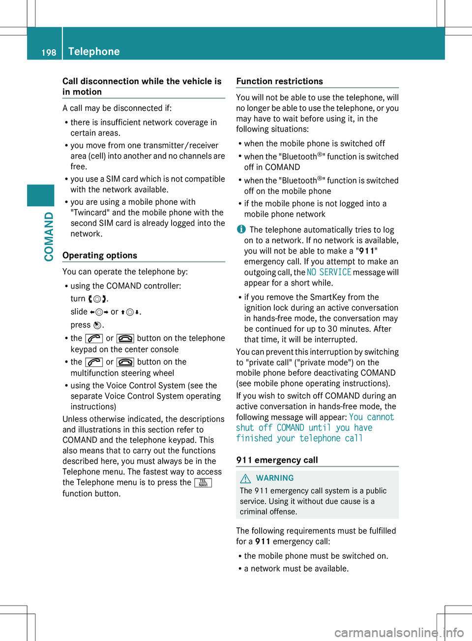MERCEDES-BENZ S-CLASS SEDAN 2012 Owners Manual Call disconnection while the vehicle is
in motion
A call may be disconnected if:
R there is insufficient network coverage in
certain areas.
R you move from one transmitter/receiver
area (cell) into an MERCEDES-BENZ S-CLASS SEDAN 2012 Owners Manual Call disconnection while the vehicle is
in motion
A call may be disconnected if:
R there is insufficient network coverage in
certain areas.
R you move from one transmitter/receiver
area (cell) into an