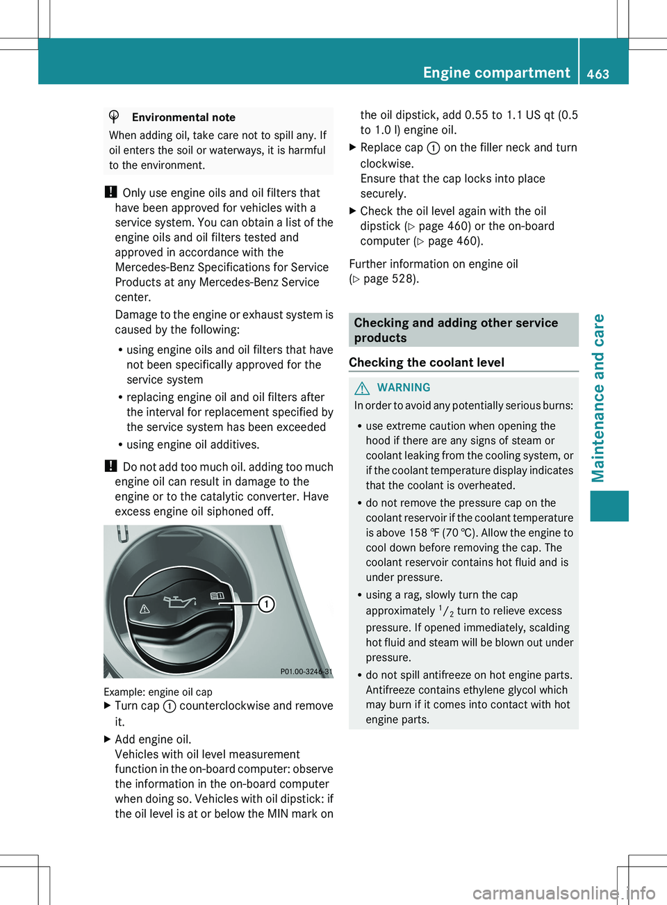 MERCEDES-BENZ S-CLASS SEDAN 2012 Owners Manual HEnvironmental note
When adding oil, take care not to spill any. If
oil enters the soil or waterways, it is harmful
to the environment.
! Only use engine oils and oil filters that
have been approved MERCEDES-BENZ S-CLASS SEDAN 2012 Owners Manual HEnvironmental note
When adding oil, take care not to spill any. If
oil enters the soil or waterways, it is harmful
to the environment.
! Only use engine oils and oil filters that
have been approved
