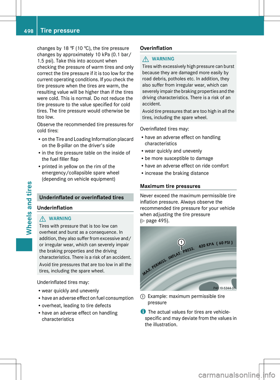 MERCEDES-BENZ S-CLASS SEDAN 2012 Owners Manual changes by 18 ‡ (10 †), the tire pressure
changes by approximately 10 kPa (0.1 bar/
1.5 psi). Take this into account when
checking the pressure of warm tires and only
correct the tire pressure if MERCEDES-BENZ S-CLASS SEDAN 2012 Owners Manual changes by 18 ‡ (10 †), the tire pressure
changes by approximately 10 kPa (0.1 bar/
1.5 psi). Take this into account when
checking the pressure of warm tires and only
correct the tire pressure if