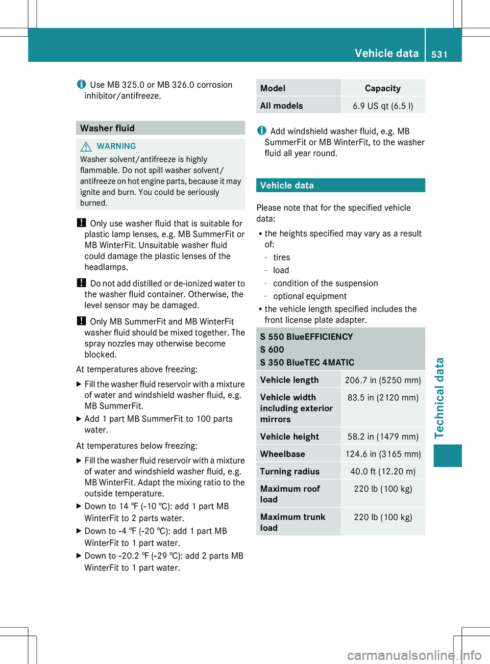 MERCEDES-BENZ S-CLASS SEDAN 2012 Owners Manual iUse MB 325.0 or MB 326.0 corrosion
inhibitor/antifreeze.
Washer fluid
GWARNING
Washer solvent/antifreeze is highly
flammable. Do not spill washer solvent/
antifreeze on hot engine parts, because it m MERCEDES-BENZ S-CLASS SEDAN 2012 Owners Manual iUse MB 325.0 or MB 326.0 corrosion
inhibitor/antifreeze.
Washer fluid
GWARNING
Washer solvent/antifreeze is highly
flammable. Do not spill washer solvent/
antifreeze on hot engine parts, because it m