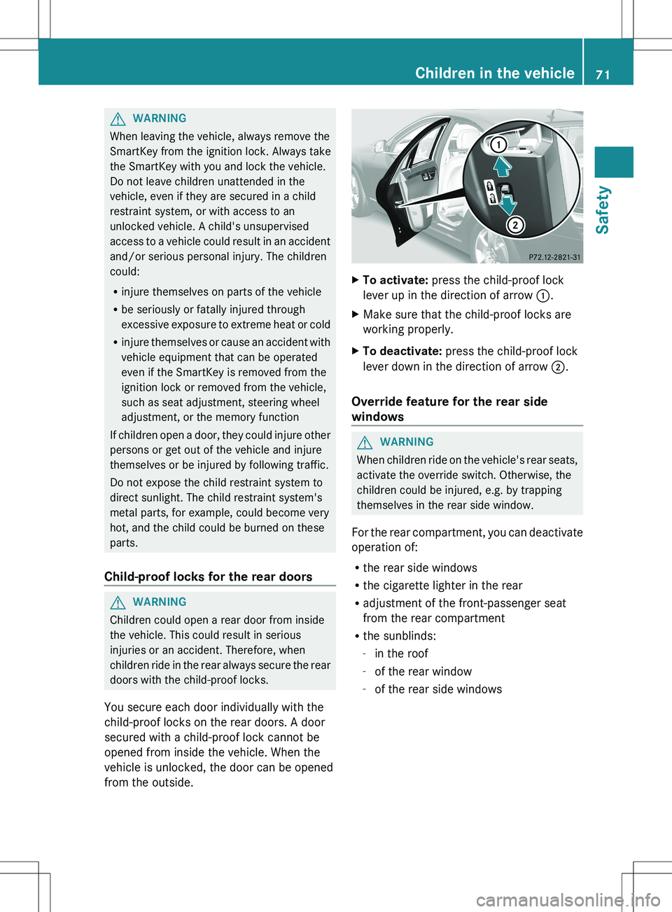 MERCEDES-BENZ S-CLASS SEDAN 2012 Owners Manual GWARNING
When leaving the vehicle, always remove the
SmartKey from the ignition lock. Always take
the SmartKey with you and lock the vehicle.
Do not leave children unattended in the
vehicle, even if t MERCEDES-BENZ S-CLASS SEDAN 2012 Owners Manual GWARNING
When leaving the vehicle, always remove the
SmartKey from the ignition lock. Always take
the SmartKey with you and lock the vehicle.
Do not leave children unattended in the
vehicle, even if t