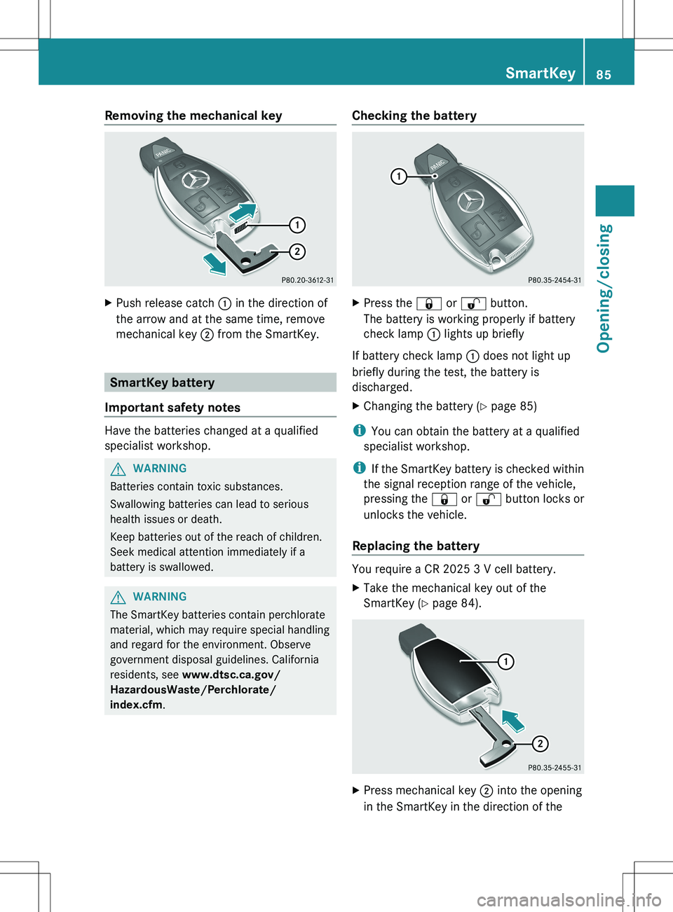 MERCEDES-BENZ S-CLASS SEDAN 2012 Owners Manual Removing the mechanical keyXPush release catch : in the direction of
the arrow and at the same time, remove
mechanical key ; from the SmartKey.
SmartKey battery
Important safety notes
Have the batter MERCEDES-BENZ S-CLASS SEDAN 2012 Owners Manual Removing the mechanical keyXPush release catch : in the direction of
the arrow and at the same time, remove
mechanical key ; from the SmartKey.
SmartKey battery
Important safety notes
Have the batter