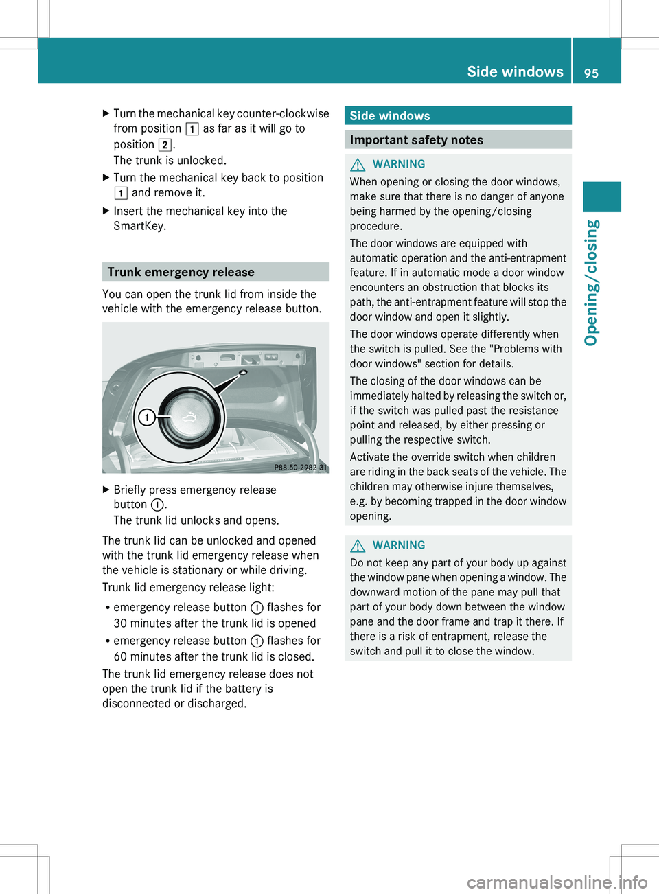 MERCEDES-BENZ S-CLASS SEDAN 2012 Owners Manual XTurn the mechanical key counter-clockwise
from position 1 as far as it will go to
position 2.
The trunk is unlocked.XTurn the mechanical key back to position
1 and remove it.XInsert the mechanical MERCEDES-BENZ S-CLASS SEDAN 2012 Owners Manual XTurn the mechanical key counter-clockwise
from position 1 as far as it will go to
position 2.
The trunk is unlocked.XTurn the mechanical key back to position
1 and remove it.XInsert the mechanical