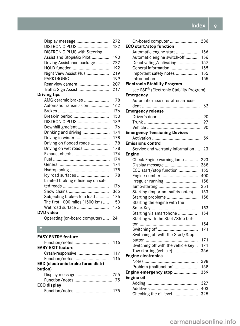 MERCEDES-BENZ S-COUPE 2016  Owners Manual Display message ............................ 272
DISTRONIC PLUS ........................... 182
DISTRONIC PLUS with Steering
Assist and Stop&Go Pilot ............... 190
Driving Assistance package ...