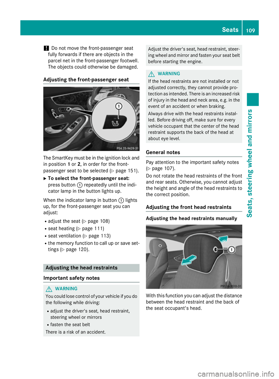 MERCEDES-BENZ S-COUPE 2016 Owners Manual !Do not move the front-passenger seat
fully forwards if there are objects in the
parcel net in the front-passenger footwell.
The objects could otherwise be damaged.
Adjusting the front-passenger seat
MERCEDES-BENZ S-COUPE 2016 Owners Manual !Do not move the front-passenger seat
fully forwards if there are objects in the
parcel net in the front-passenger footwell.
The objects could otherwise be damaged.
Adjusting the front-passenger seat