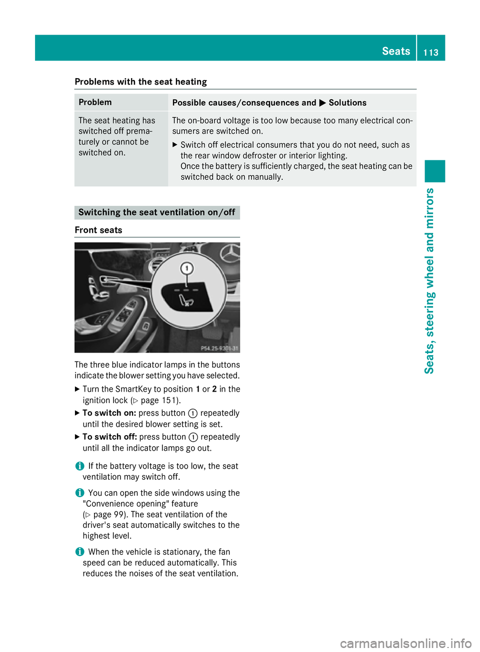 MERCEDES-BENZ S-COUPE 2016 Owners Manual Problems with the seat heating
ProblemPossible causes/consequences andMSolutions
The seat heating has
switched off prema-
turely or cannot be
switched on.The on-board voltage is too low because too ma MERCEDES-BENZ S-COUPE 2016 Owners Manual Problems with the seat heating
ProblemPossible causes/consequences andMSolutions
The seat heating has
switched off prema-
turely or cannot be
switched on.The on-board voltage is too low because too ma