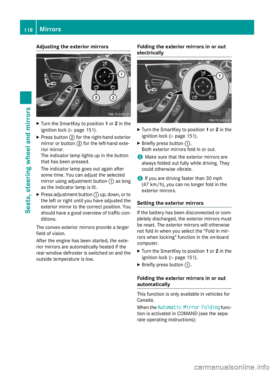 MERCEDES-BENZ S-COUPE 2016 Owners Manual Adjusting the exterior mirrors
XTurn theSmartKey to position 1or 2in th e
ignition loc k (
Ypage 151).
XPress butto n; for th eright-hand exterio r
mirror or butto n= for th eleft-han dexte -
rio rmir MERCEDES-BENZ S-COUPE 2016 Owners Manual Adjusting the exterior mirrors
XTurn theSmartKey to position 1or 2in th e
ignition loc k (
Ypage 151).
XPress butto n; for th eright-hand exterio r
mirror or butto n= for th eleft-han dexte -
rio rmir