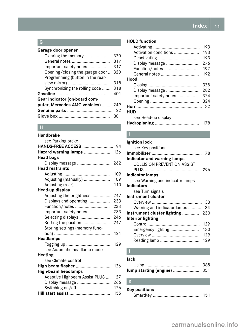 MERCEDES-BENZ S-COUPE 2016  Owners Manual G
Garage door openerClearing the memory .....................3 20
General notes ................................ 317
Important safety notes .................. 317
Opening/closing the garage door .. 32