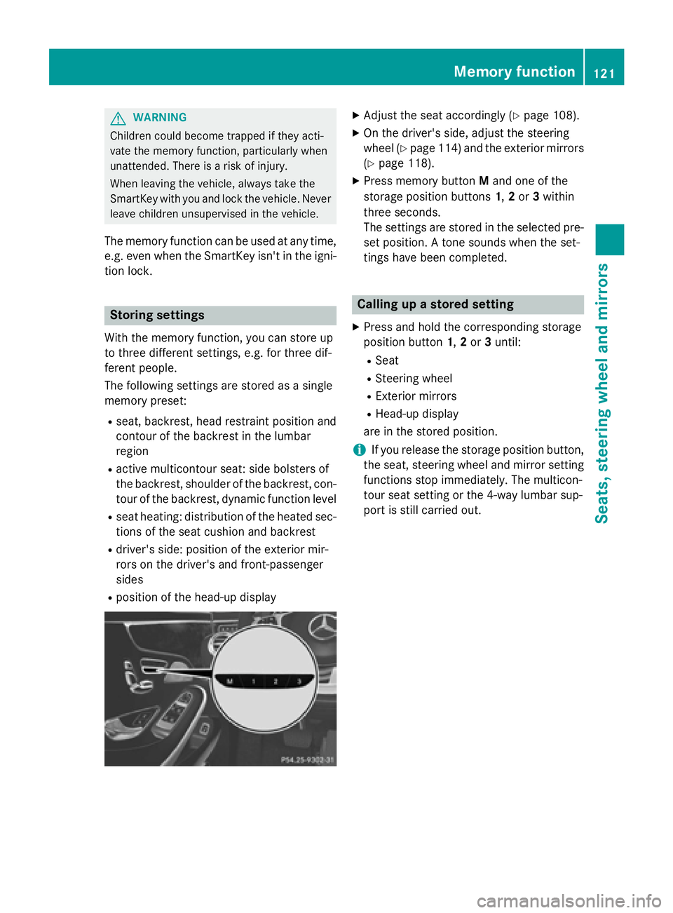 MERCEDES-BENZ S-COUPE 2016 Owners Manual GWARNING
Children could become trapped if they acti-
vate the memory function, particularly when
unattended. There is a risk of injury.
When leaving the vehicle, always take the
SmartKey with you and MERCEDES-BENZ S-COUPE 2016 Owners Manual GWARNING
Children could become trapped if they acti-
vate the memory function, particularly when
unattended. There is a risk of injury.
When leaving the vehicle, always take the
SmartKey with you and