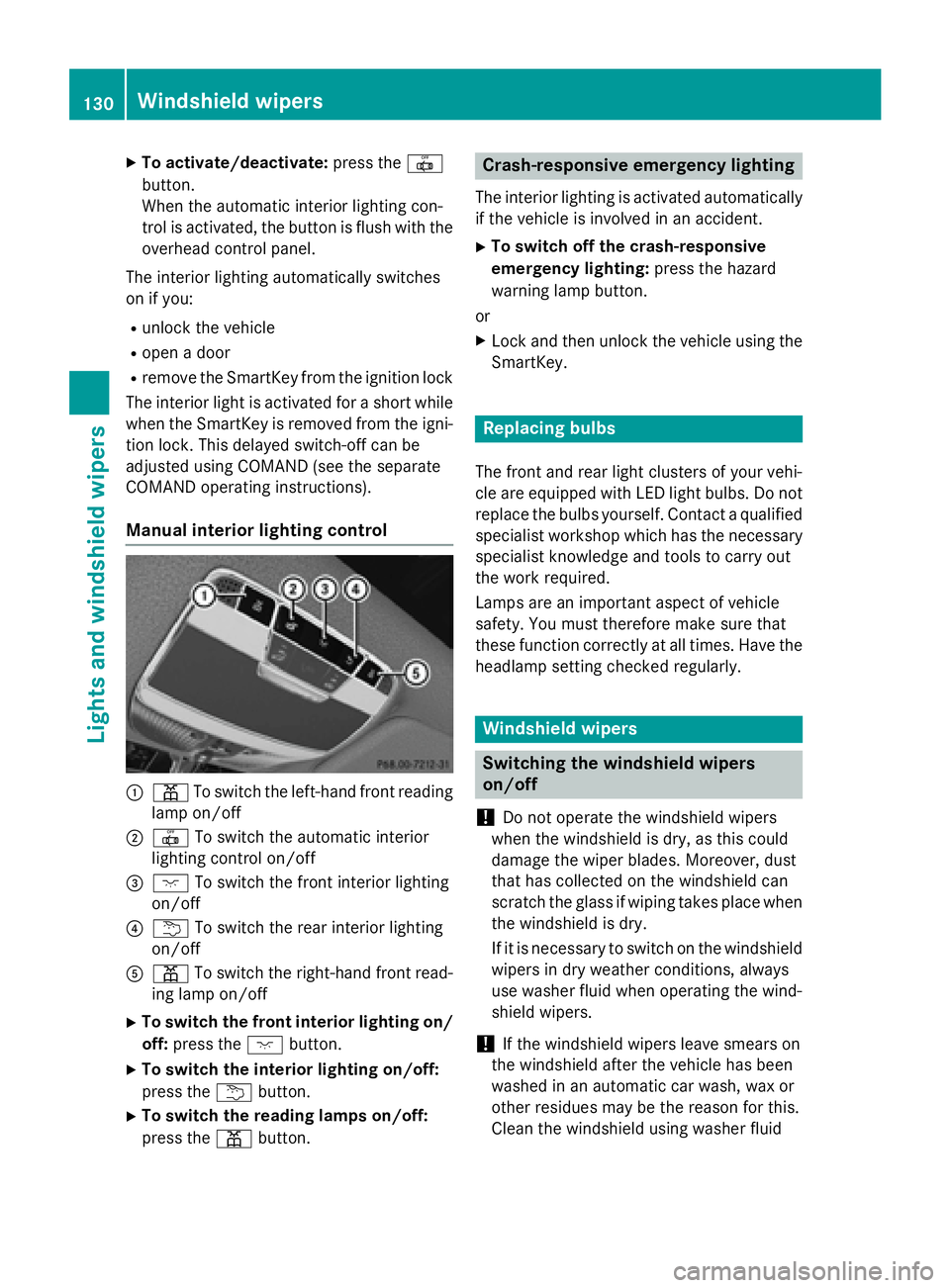 MERCEDES-BENZ S-COUPE 2016 Owners Manual XTo activate/deactivate:press the|
button.
When the automatic interior lighting con-
trol is activated, the button is flush with the
overhead control panel.
The interior lighting automatically switche MERCEDES-BENZ S-COUPE 2016 Owners Manual XTo activate/deactivate:press the|
button.
When the automatic interior lighting con-
trol is activated, the button is flush with the
overhead control panel.
The interior lighting automatically switche