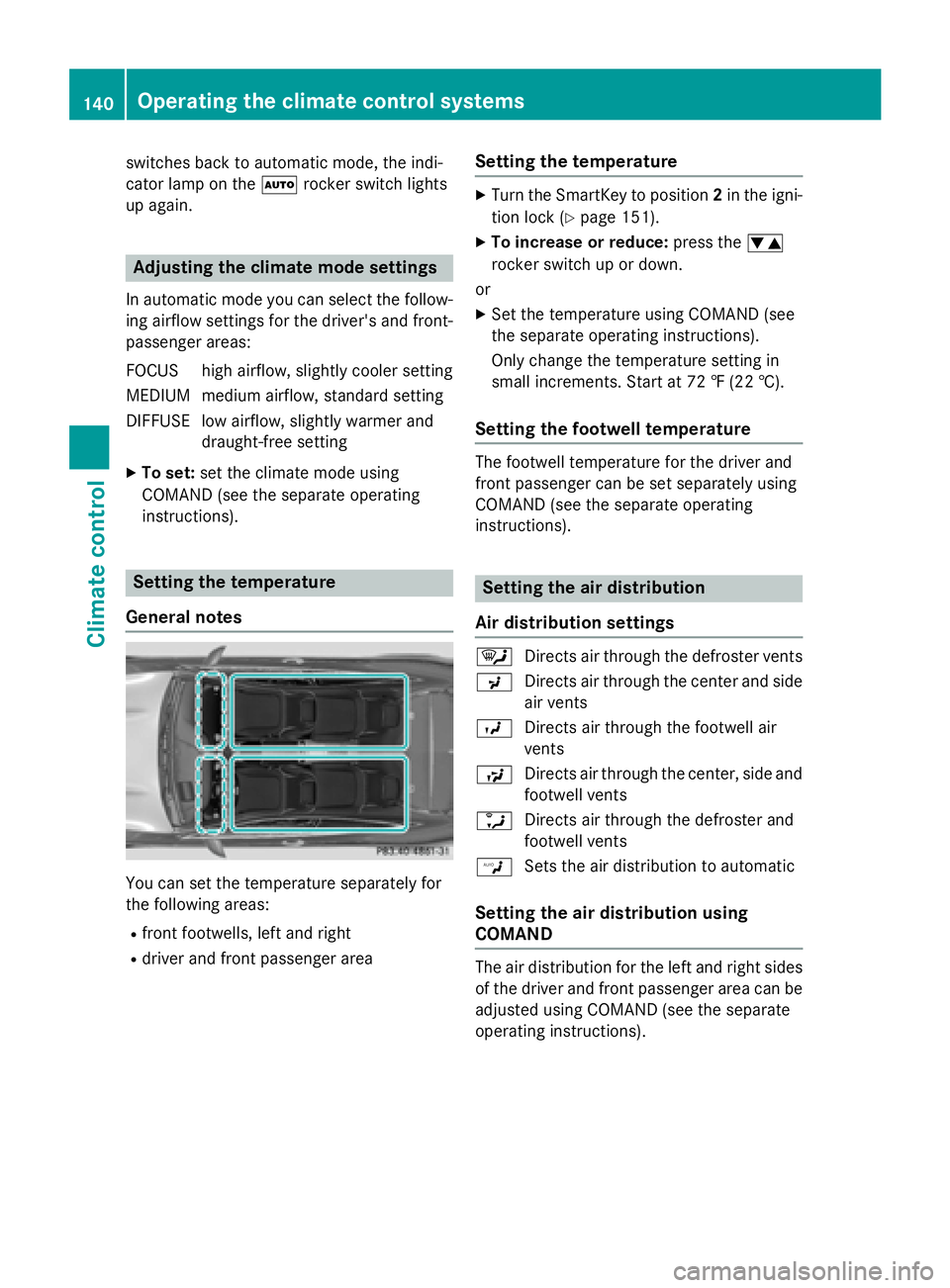 MERCEDES-BENZ S-COUPE 2016 Owners Manual switches back to automatic mode, the indi-
cator lamp on theÃrocker switch lights
up again.
Adjusting the climate mode settings
In automatic mode you can select the follow-
ing airflow settings for t MERCEDES-BENZ S-COUPE 2016 Owners Manual switches back to automatic mode, the indi-
cator lamp on theÃrocker switch lights
up again.
Adjusting the climate mode settings
In automatic mode you can select the follow-
ing airflow settings for t
