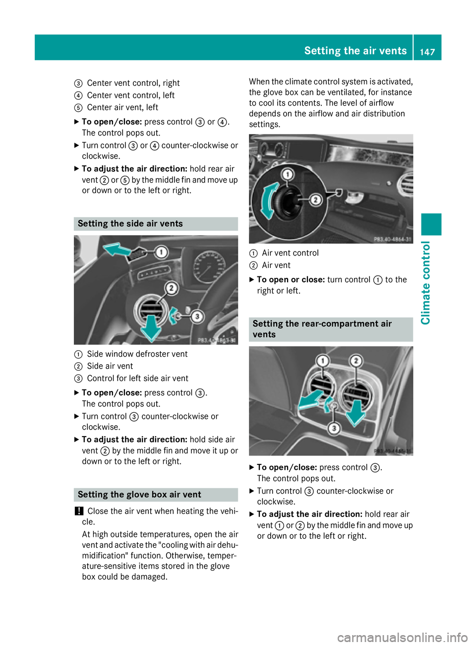 MERCEDES-BENZ S-COUPE 2016 Owners Manual =Center vent control, right
?Center vent control, left
ACenter air vent, left
XTo open/close:press control=or?.
The control pops out.
XTurn control =or? counter-clockwise or
clockwise.
XTo ad just the MERCEDES-BENZ S-COUPE 2016 Owners Manual =Center vent control, right
?Center vent control, left
ACenter air vent, left
XTo open/close:press control=or?.
The control pops out.
XTurn control =or? counter-clockwise or
clockwise.
XTo ad just the