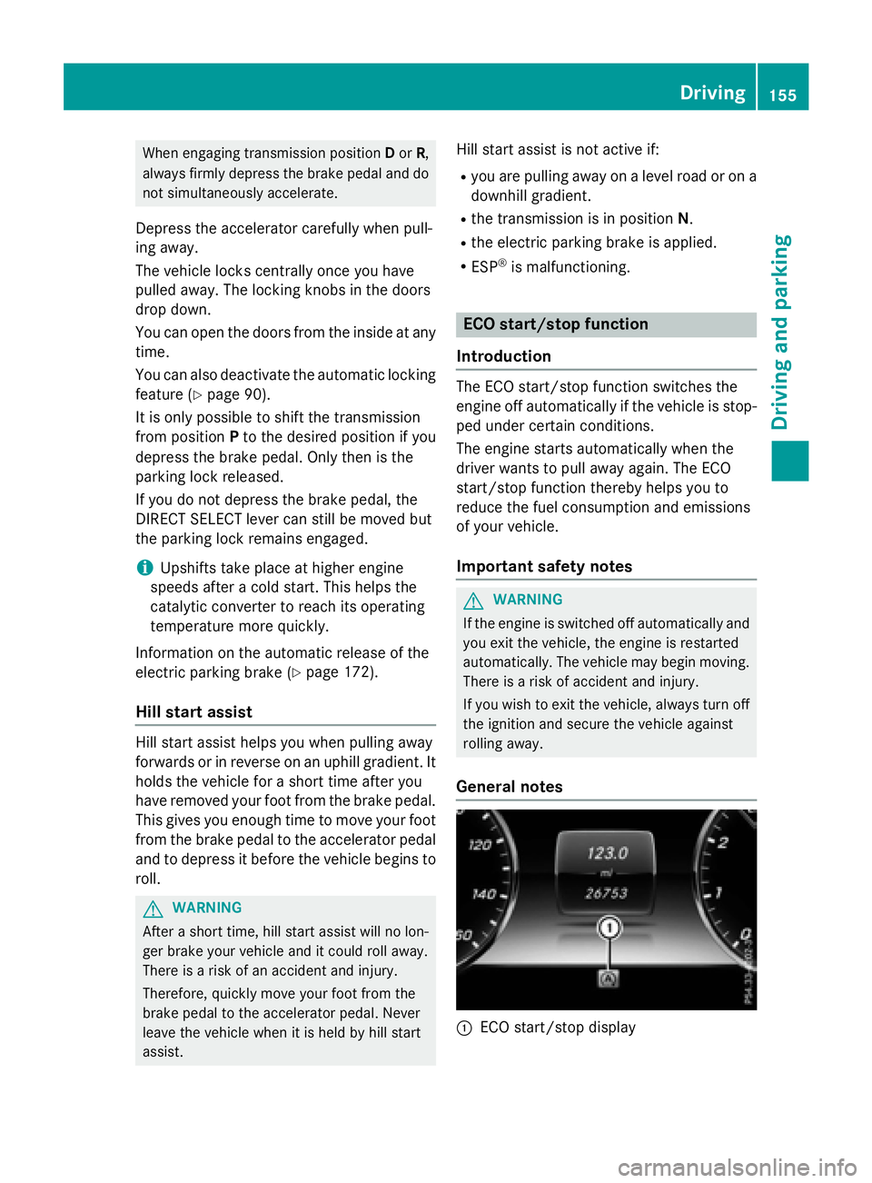 MERCEDES-BENZ S-COUPE 2016 Owners Manual When engaging transmission positionDor R,
always firmly depress the brake pedal and do
not simultaneously accelerate.
Depress the accelerator carefully when pull-
ing away.
The vehicle locks centrally MERCEDES-BENZ S-COUPE 2016 Owners Manual When engaging transmission positionDor R,
always firmly depress the brake pedal and do
not simultaneously accelerate.
Depress the accelerator carefully when pull-
ing away.
The vehicle locks centrally