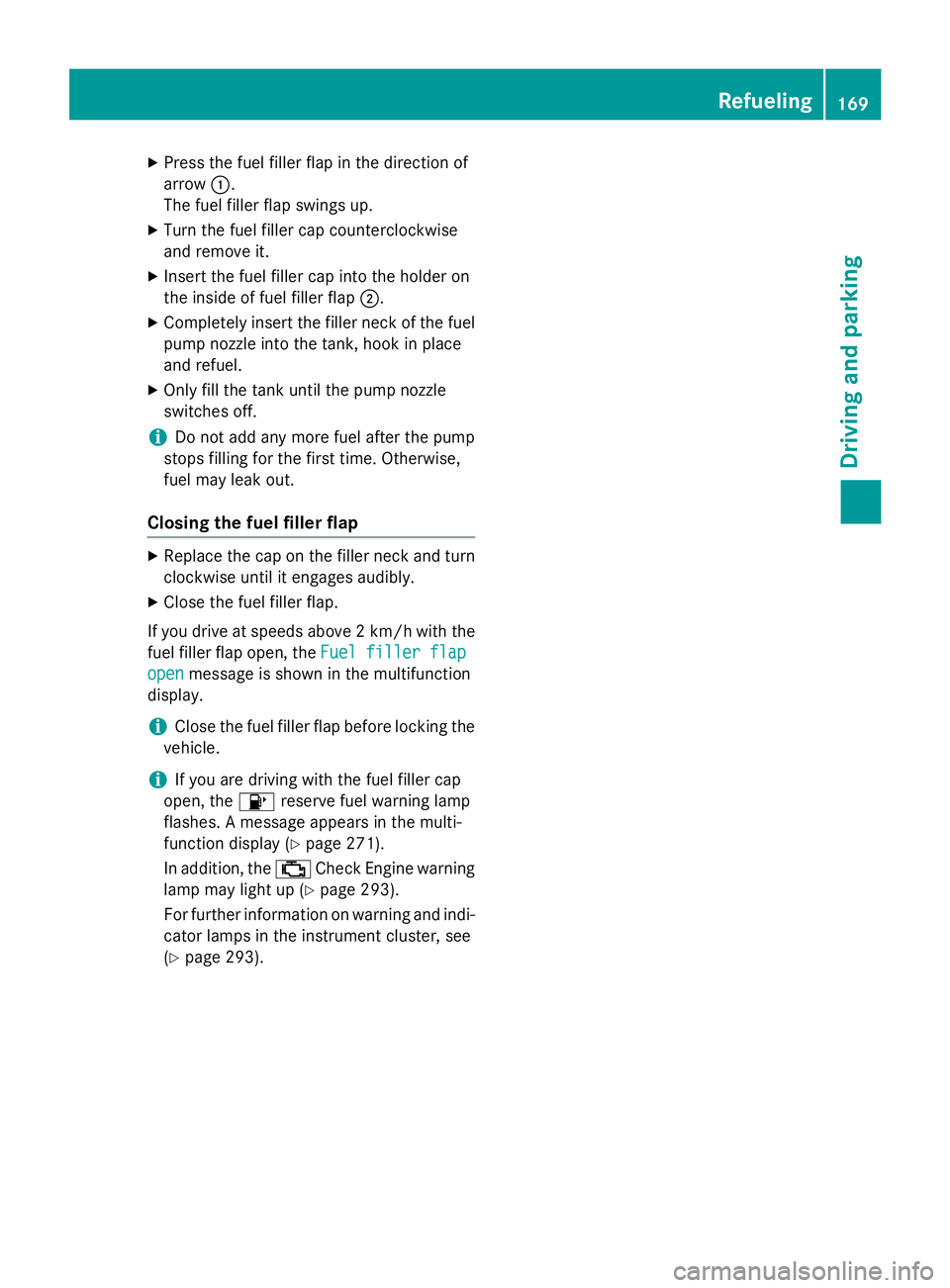 MERCEDES-BENZ S-COUPE 2016 Owners Manual XPress the fuel filler flap in the direction of
arrow:.
The fuel filler flap swings up.
XTurn the fuel filler cap counterclockwise
and remove it.
XInsert the fuel filler cap into the holder on
the ins MERCEDES-BENZ S-COUPE 2016 Owners Manual XPress the fuel filler flap in the direction of
arrow:.
The fuel filler flap swings up.
XTurn the fuel filler cap counterclockwise
and remove it.
XInsert the fuel filler cap into the holder on
the ins