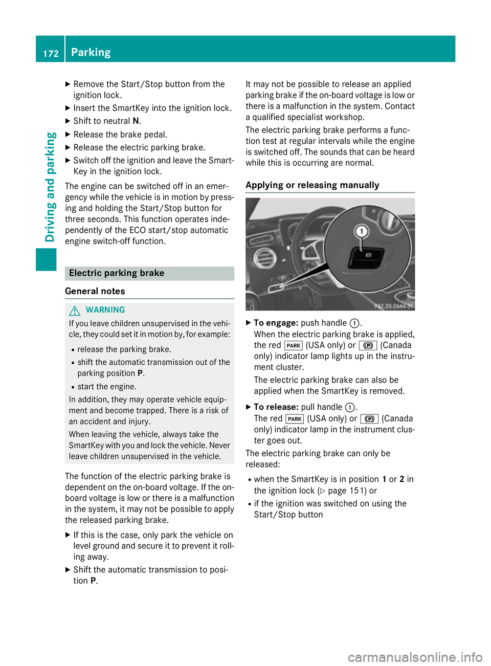 MERCEDES-BENZ S-COUPE 2016 Owners Manual XRemove theStart/Sto pbutto nfrom th e
ignition lock.
XInser tth eSmartKey into th eignition lock.
XShift to neutral N.
XReleas eth ebrak epedal .
XReleas eth eelectric parkin gbrake.
XSwitc hoff th e MERCEDES-BENZ S-COUPE 2016 Owners Manual XRemove theStart/Sto pbutto nfrom th e
ignition lock.
XInser tth eSmartKey into th eignition lock.
XShift to neutral N.
XReleas eth ebrak epedal .
XReleas eth eelectric parkin gbrake.
XSwitc hoff th e