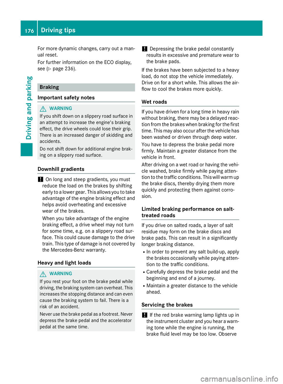 MERCEDES-BENZ S-COUPE 2016 Owners Manual For more dynamic changes, carry out a man-
ual reset.
For further information on the ECO display,
see (
Ypage 236).
Braking
Important safety notes
GWARNING
If you shift down on a slippery road surface MERCEDES-BENZ S-COUPE 2016 Owners Manual For more dynamic changes, carry out a man-
ual reset.
For further information on the ECO display,
see (
Ypage 236).
Braking
Important safety notes
GWARNING
If you shift down on a slippery road surface