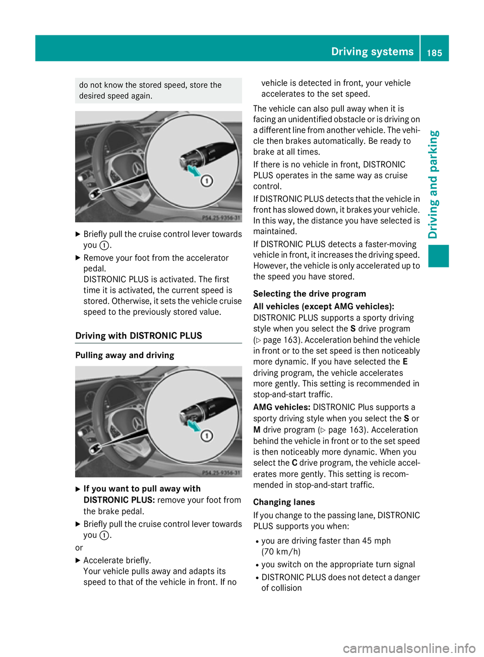 MERCEDES-BENZ S-COUPE 2016 Owners Manual do not know the stored speed, store the
desired speed again.
XBriefly pull the cruise control lever towardsyou :.
XRemove your foot from the accelerator
pedal.
DISTRONIC PLUS is activated. The first
t MERCEDES-BENZ S-COUPE 2016 Owners Manual do not know the stored speed, store the
desired speed again.
XBriefly pull the cruise control lever towardsyou :.
XRemove your foot from the accelerator
pedal.
DISTRONIC PLUS is activated. The first
t