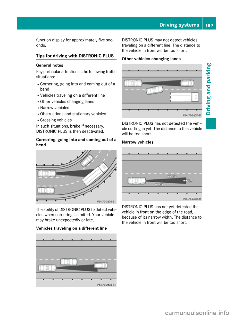 MERCEDES-BENZ S-COUPE 2016 Owners Manual function display for approximately five sec-
onds.
Tips for driving with DISTRONIC PLUS
General notes
Pay particular attention in the following trafficsituations:
RCornering, going into and coming out MERCEDES-BENZ S-COUPE 2016 Owners Manual function display for approximately five sec-
onds.
Tips for driving with DISTRONIC PLUS
General notes
Pay particular attention in the following trafficsituations:
RCornering, going into and coming out