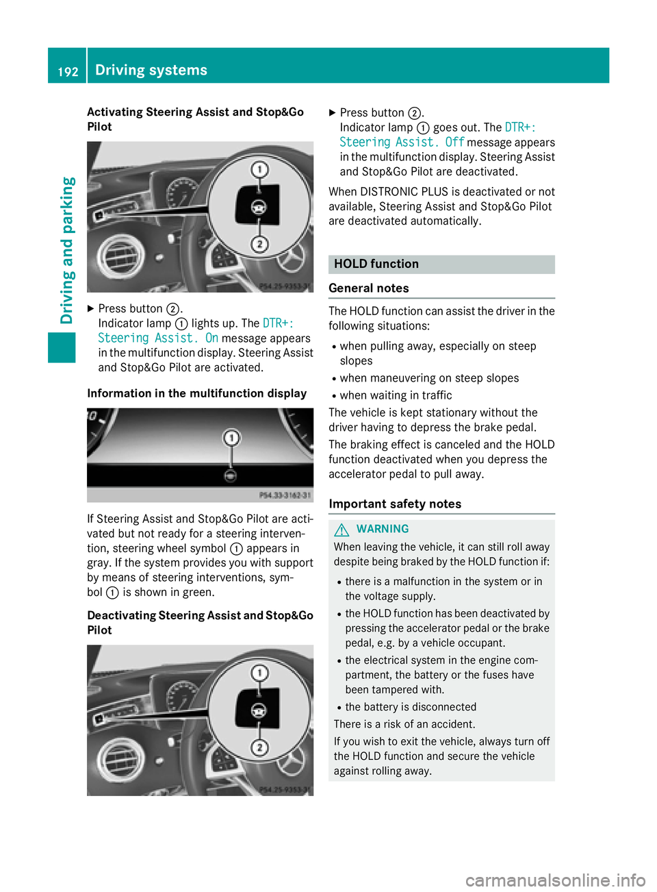 MERCEDES-BENZ S-COUPE 2016 Owners Manual Activating Steering Assist and Stop&Go
Pilot
XPress button ;.
Indic ator lamp :lights up. The DTR+:
Steering Assist. Onmessage appears
in the multifunction display. Steering Assist
and Stop&Go Pilot a MERCEDES-BENZ S-COUPE 2016 Owners Manual Activating Steering Assist and Stop&Go
Pilot
XPress button ;.
Indic ator lamp :lights up. The DTR+:
Steering Assist. Onmessage appears
in the multifunction display. Steering Assist
and Stop&Go Pilot a