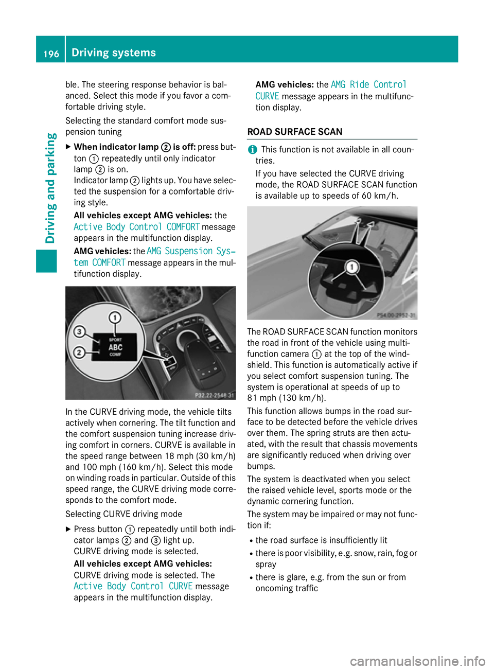 MERCEDES-BENZ S-COUPE 2016 Owners Manual ble. The steering response behavior is bal-
anced. Select this mode if you favor a com-
fortable driving style.
Selecting the standard comfort mode sus-
pension tuning
XWhen indicator lamp;is off:pres MERCEDES-BENZ S-COUPE 2016 Owners Manual ble. The steering response behavior is bal-
anced. Select this mode if you favor a com-
fortable driving style.
Selecting the standard comfort mode sus-
pension tuning
XWhen indicator lamp;is off:pres