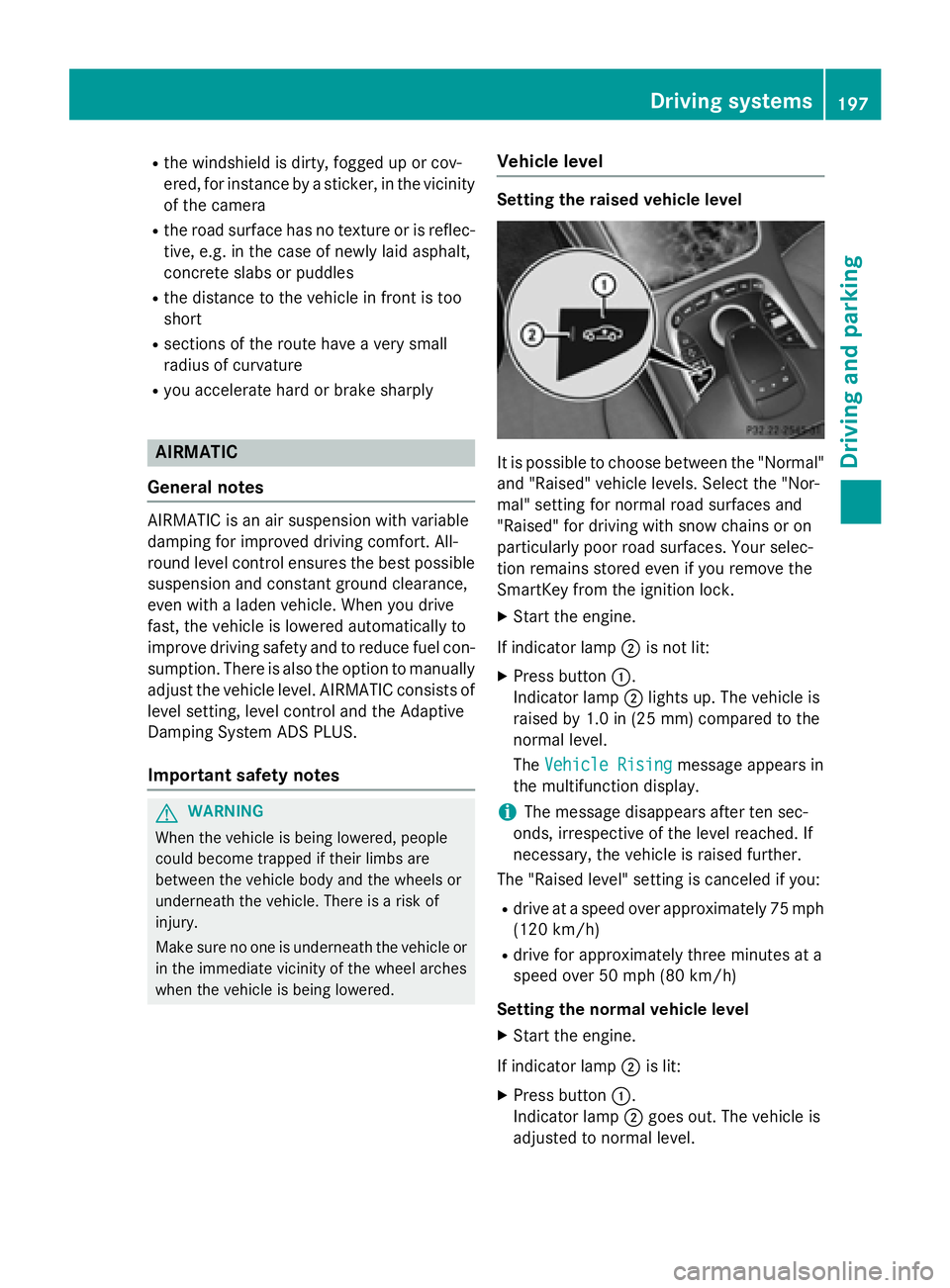 MERCEDES-BENZ S-COUPE 2016 Owners Manual Rthe windshield is dirty, fogged up or cov-
ered, for instance by a sticker, in the vicinity
of the camera
Rthe road surface has no texture or is reflec-
tive, e.g. in the case of newly laid asphalt,
MERCEDES-BENZ S-COUPE 2016 Owners Manual Rthe windshield is dirty, fogged up or cov-
ered, for instance by a sticker, in the vicinity
of the camera
Rthe road surface has no texture or is reflec-
tive, e.g. in the case of newly laid asphalt,