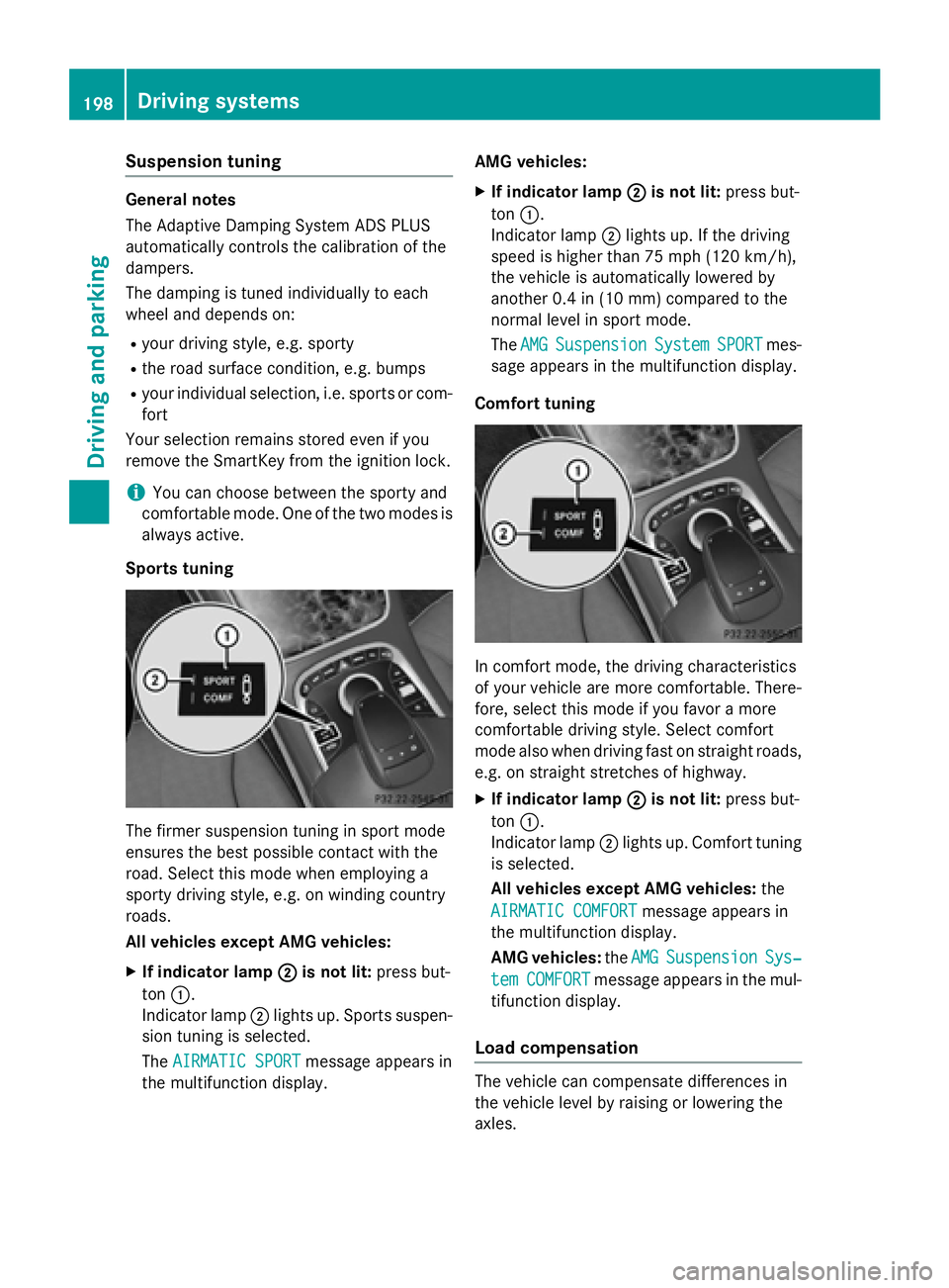 MERCEDES-BENZ S-COUPE 2016 Owners Manual Suspension tuning
General notes
The Adaptive Damping System ADS PLUS
automatically controls the calibration of the
dampers.
The damping is tuned individually to each
wheel and depends on:
Ryour drivin MERCEDES-BENZ S-COUPE 2016 Owners Manual Suspension tuning
General notes
The Adaptive Damping System ADS PLUS
automatically controls the calibration of the
dampers.
The damping is tuned individually to each
wheel and depends on:
Ryour drivin