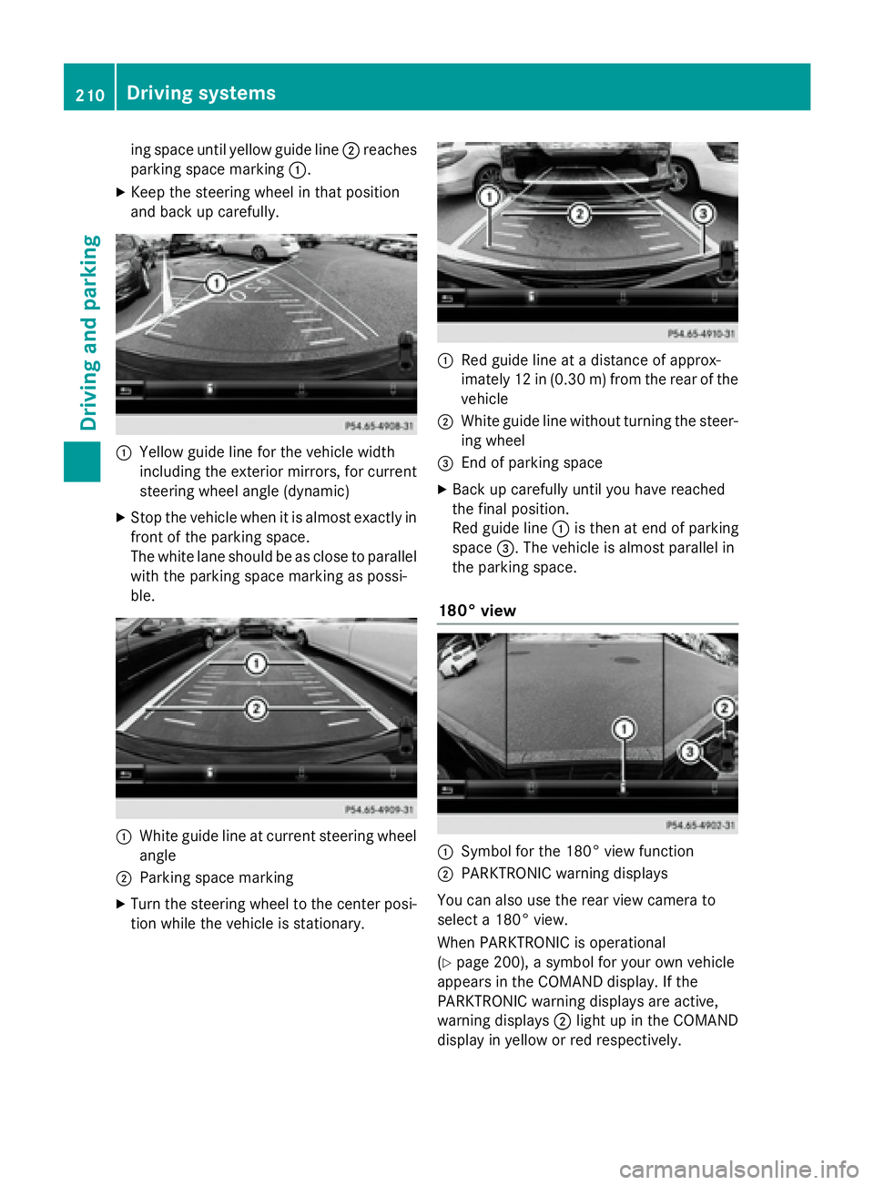 MERCEDES-BENZ S-COUPE 2016 Owners Manual ing space until yellow guide line;reaches
parking space marking :.
XKeep the steering wheel in that position
and back up carefully.
:Yellow guide line for the vehicle width
including the exterior mirr MERCEDES-BENZ S-COUPE 2016 Owners Manual ing space until yellow guide line;reaches
parking space marking :.
XKeep the steering wheel in that position
and back up carefully.
:Yellow guide line for the vehicle width
including the exterior mirr