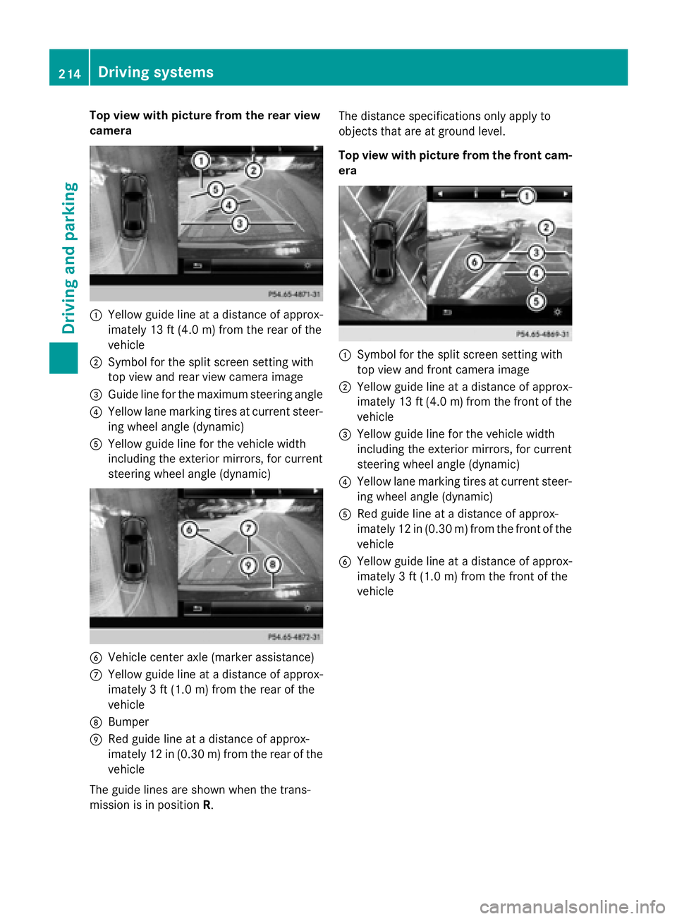 MERCEDES-BENZ S-COUPE 2016 Owners Manual Top view with picture from the rear view
camera
:Yellow guide line at a distance of approx-
imately 13 ft (4.0 m) from the rear of the
vehicle
;Symbol for the split screen setting with
top view and re MERCEDES-BENZ S-COUPE 2016 Owners Manual Top view with picture from the rear view
camera
:Yellow guide line at a distance of approx-
imately 13 ft (4.0 m) from the rear of the
vehicle
;Symbol for the split screen setting with
top view and re