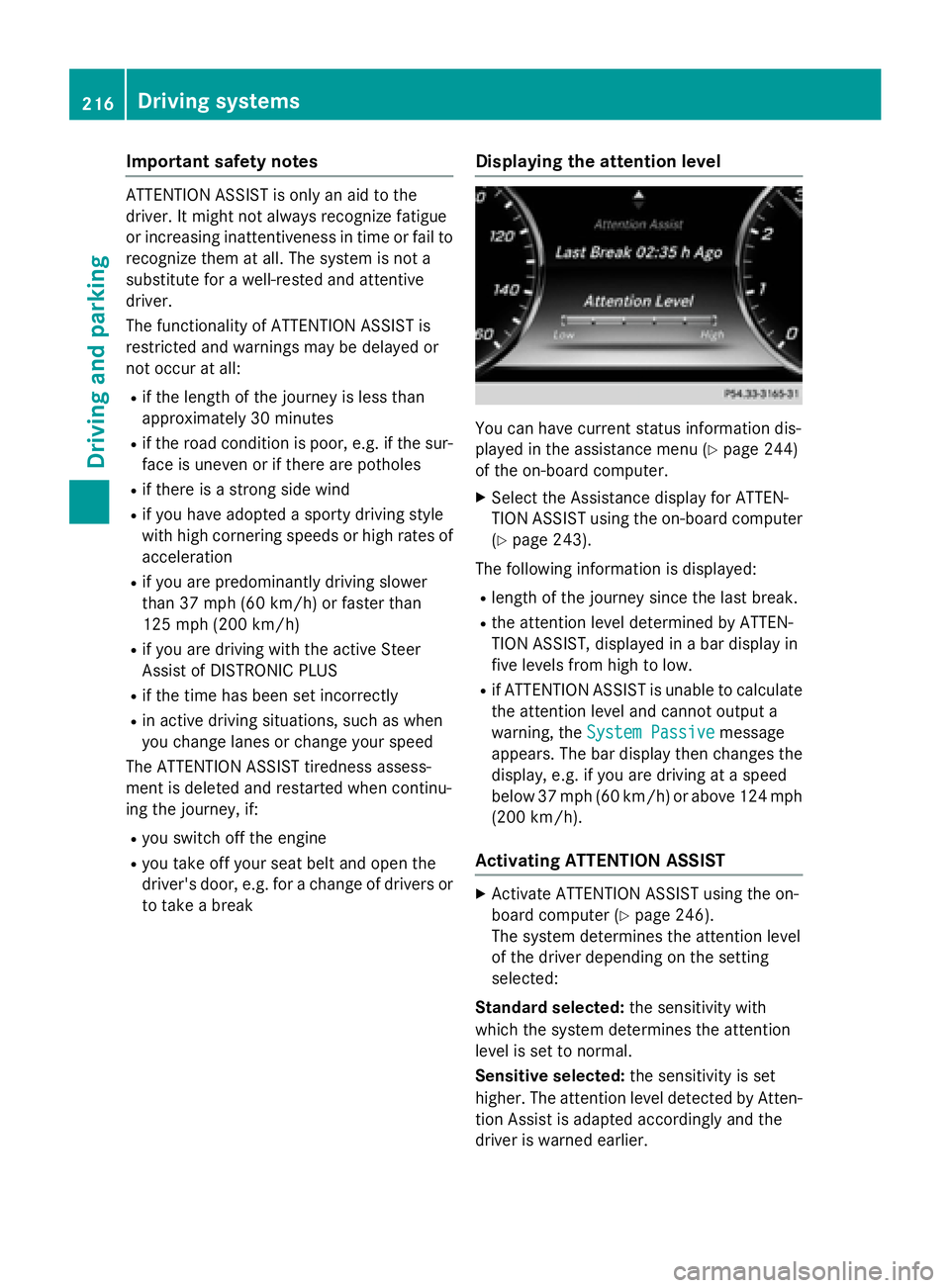 MERCEDES-BENZ S-COUPE 2016 Owners Manual Important safety notes
ATTENTION ASSIST isonlyan aid to the
driv er.Itmight not always recogniz e fatigue
or increasing inattentiveness in time or fail to
recogniz e them at all. The system is not a
s MERCEDES-BENZ S-COUPE 2016 Owners Manual Important safety notes
ATTENTION ASSIST isonlyan aid to the
driv er.Itmight not always recogniz e fatigue
or increasing inattentiveness in time or fail to
recogniz e them at all. The system is not a
s