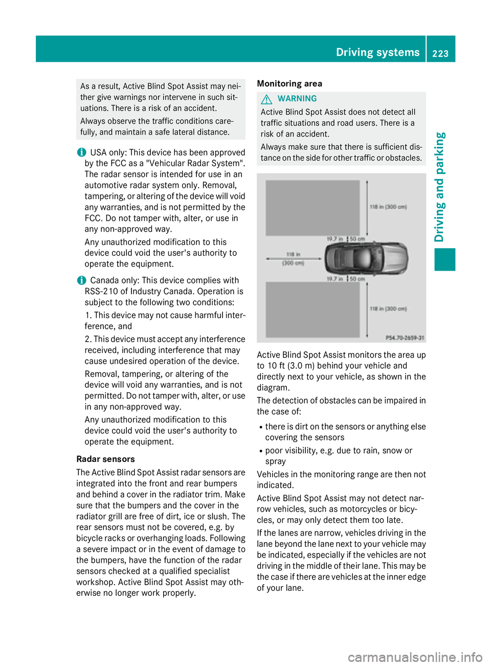 MERCEDES-BENZ S-COUPE 2016 Owners Manual As a result, Active Blind Spot Assist may nei-
ther give warnings nor intervene in such sit-
uations. There is a risk of an accident.
Always observe the traffic conditions care-
fully, and maintain a MERCEDES-BENZ S-COUPE 2016 Owners Manual As a result, Active Blind Spot Assist may nei-
ther give warnings nor intervene in such sit-
uations. There is a risk of an accident.
Always observe the traffic conditions care-
fully, and maintain a