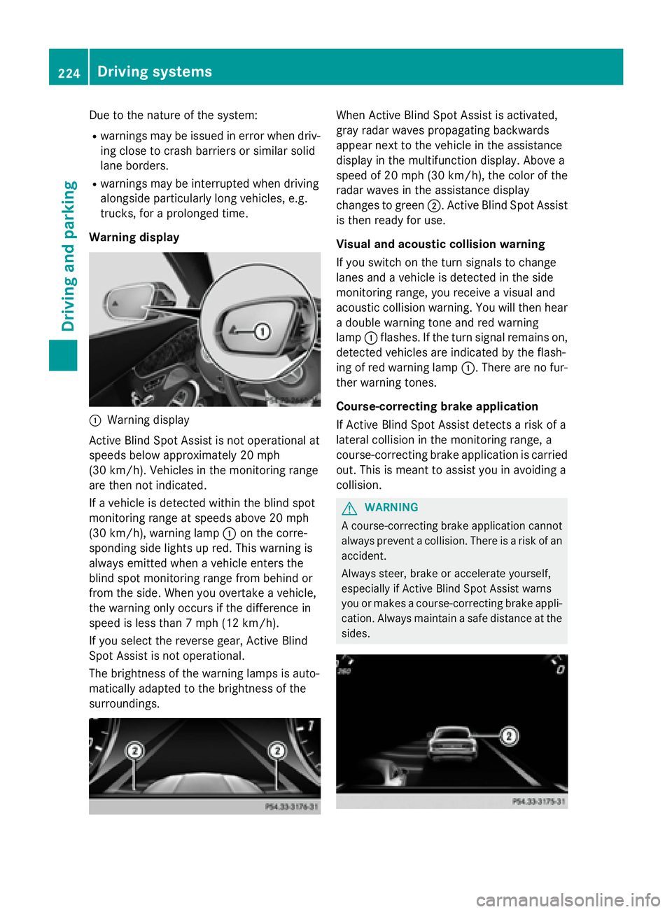 MERCEDES-BENZ S-COUPE 2016 Owners Manual Due to the nature of the system:
Rwarnings may be issued in error when driv-ing close to crash barriers or similar solid
lane borders.
Rwarnings may be interrupted when driving
alongside particularly MERCEDES-BENZ S-COUPE 2016 Owners Manual Due to the nature of the system:
Rwarnings may be issued in error when driv-ing close to crash barriers or similar solid
lane borders.
Rwarnings may be interrupted when driving
alongside particularly