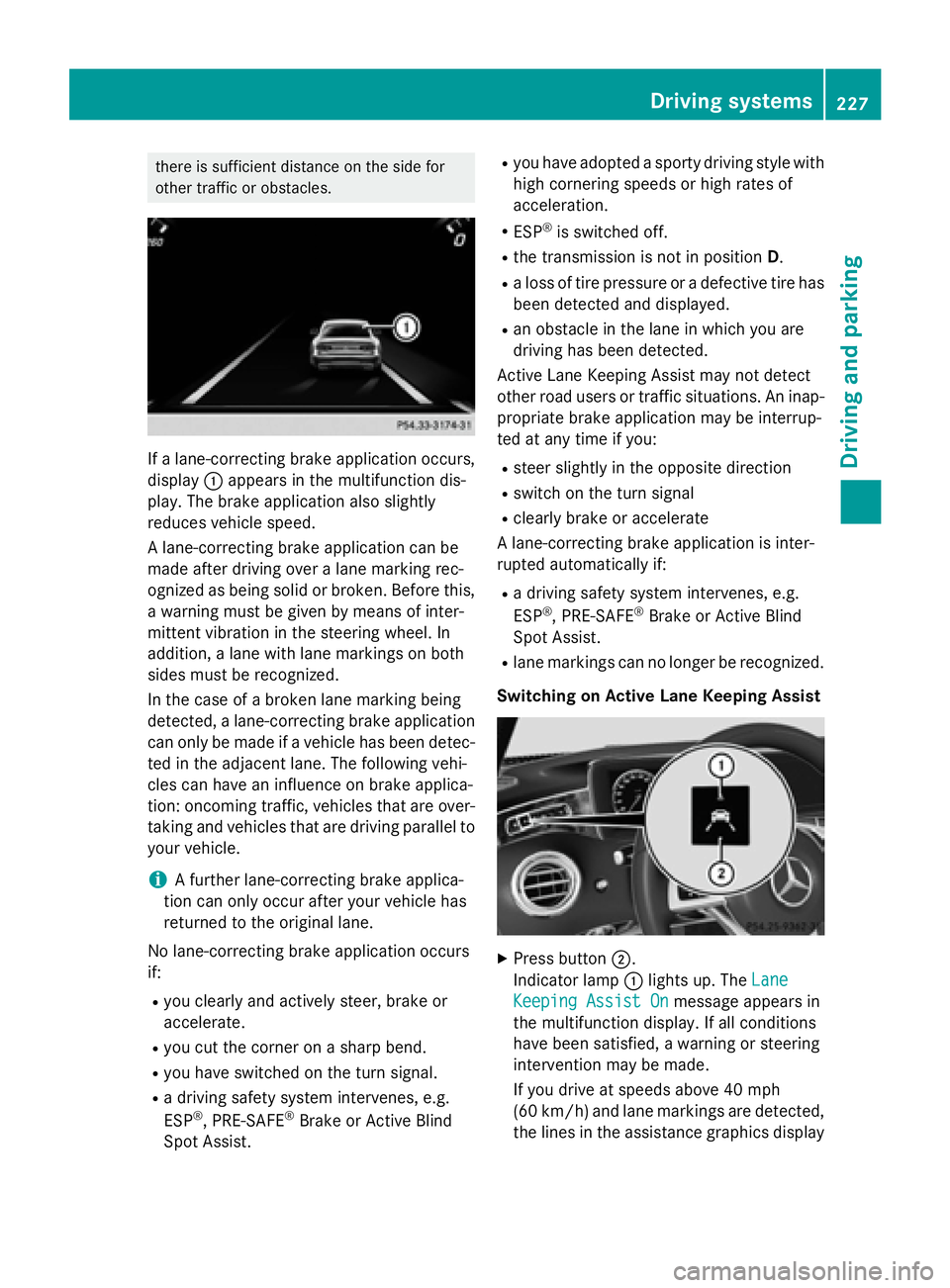 MERCEDES-BENZ S-COUPE 2016 Owners Manual there is sufficient distance on the side for
other traffic or obstacles.
If a lane-correcting brake application occurs,
display:appears in the multifunction dis-
play. The brake application also sligh MERCEDES-BENZ S-COUPE 2016 Owners Manual there is sufficient distance on the side for
other traffic or obstacles.
If a lane-correcting brake application occurs,
display:appears in the multifunction dis-
play. The brake application also sligh