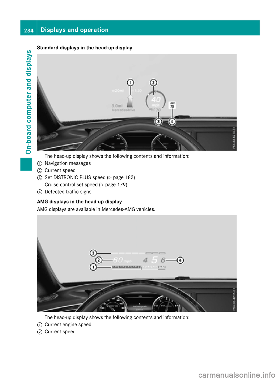 MERCEDES-BENZ S-COUPE 2016  Owners Manual Standard displays in the head-up display
The head-up display shows the following contents and information:
:Navigation messages
;Current speed
=Set DISTRONIC PLUS speed (Ypage 182)
Cruise control set 