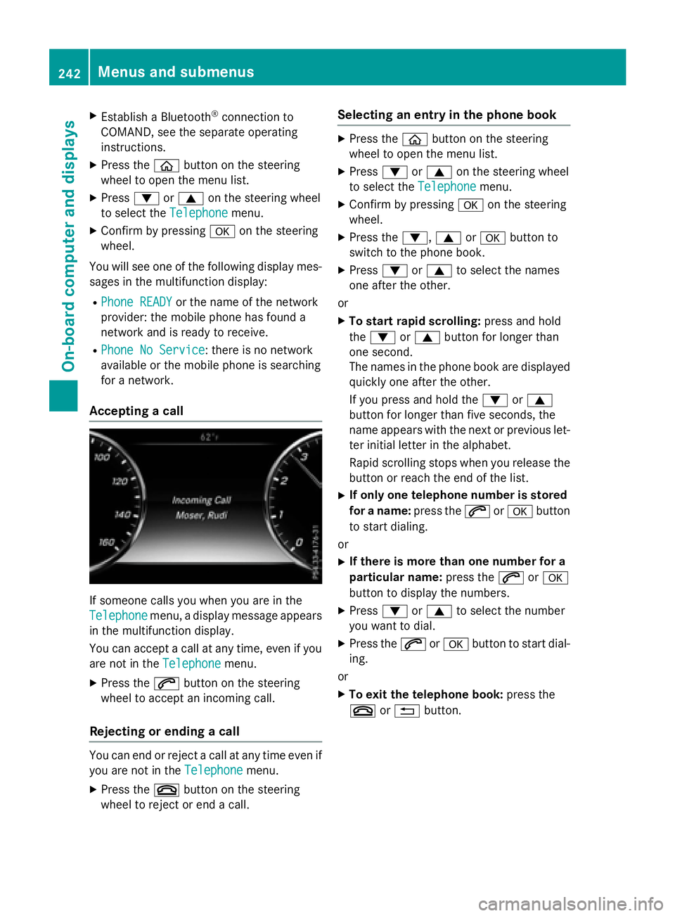 MERCEDES-BENZ S-COUPE 2016 Owners Manual XEstablish a Bluetooth®connection to
COMAND, see the separate operating
instructions.
XPress the òbutton on the steering
wheel to open the menu list.
XPress :or9 on the steering wheel
to select the MERCEDES-BENZ S-COUPE 2016 Owners Manual XEstablish a Bluetooth®connection to
COMAND, see the separate operating
instructions.
XPress the òbutton on the steering
wheel to open the menu list.
XPress :or9 on the steering wheel
to select the