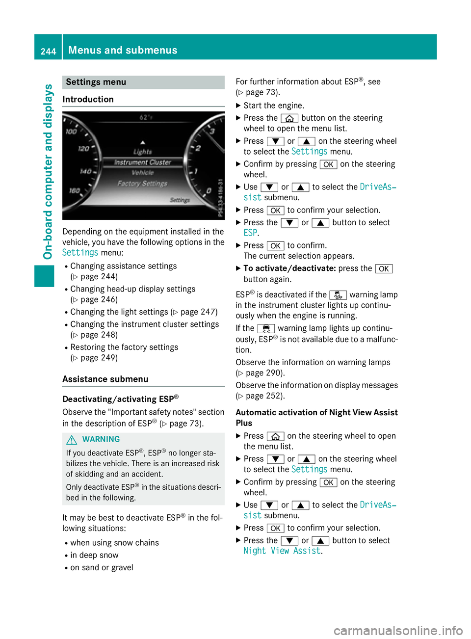 MERCEDES-BENZ S-COUPE 2016 Owners Manual Settings menu
Introduction
Depending on the equipment installed in the
vehicle, you have the following options in the
Settings
menu:
RChanging assistance settings
(
Ypage 244)
RChanging head-up displa MERCEDES-BENZ S-COUPE 2016 Owners Manual Settings menu
Introduction
Depending on the equipment installed in the
vehicle, you have the following options in the
Settings
menu:
RChanging assistance settings
(
Ypage 244)
RChanging head-up displa